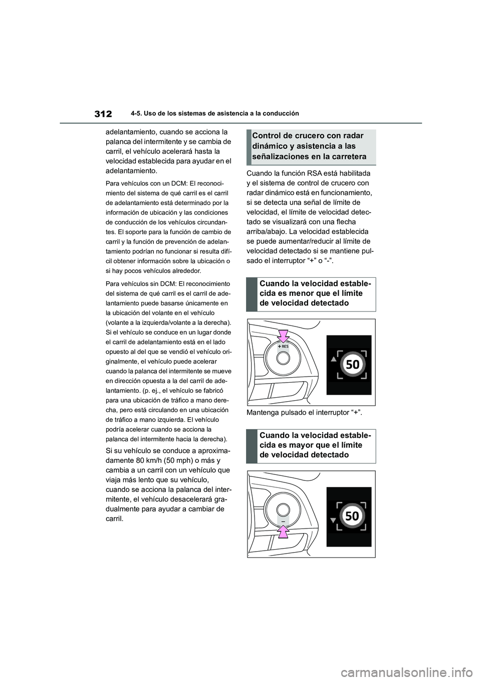TOYOTA COROLLA 2023  Manual del propietario (in Spanish) 3124-5. Uso de los sistemas de asistencia a la conducción
adelantamiento, cuando se acciona la  
palanca del intermitente y se cambia de 
carril, el vehículo acelerará hasta la 
velocidad estableci