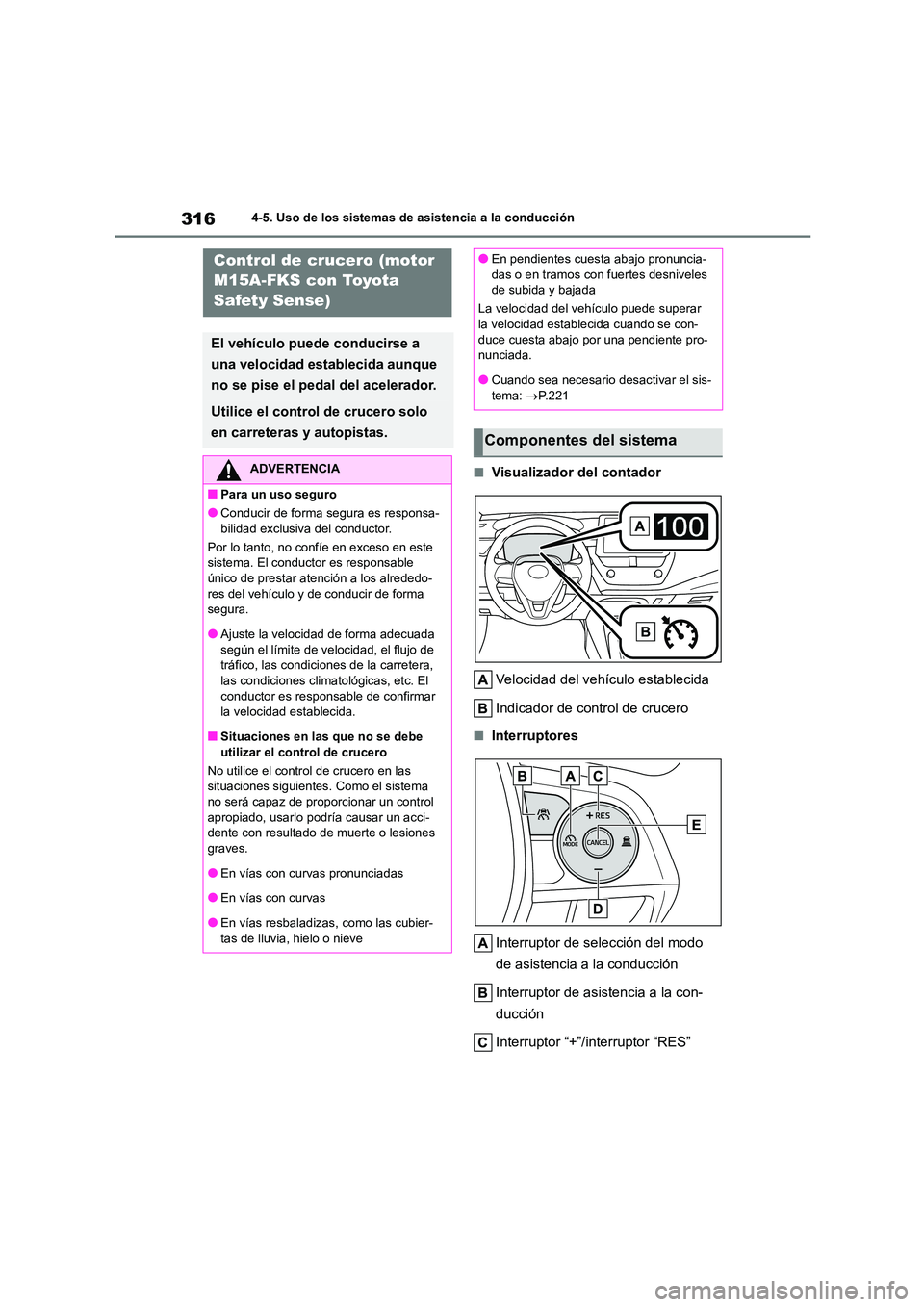 TOYOTA COROLLA 2023  Manual del propietario (in Spanish) 3164-5. Uso de los sistemas de asistencia a la conducción
■Visualizador del contador 
Velocidad del vehículo establecida 
Indicador de control de crucero
■Interruptores 
Interruptor de selecció
