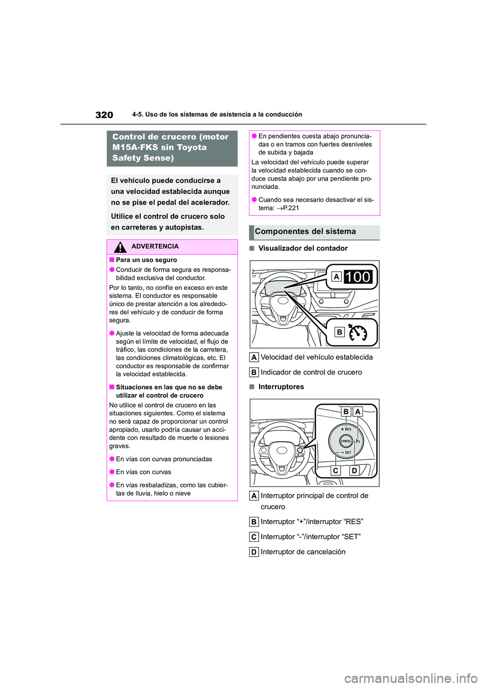 TOYOTA COROLLA 2023  Manual del propietario (in Spanish) 3204-5. Uso de los sistemas de asistencia a la conducción
■Visualizador del contador 
Velocidad del vehículo establecida 
Indicador de control de crucero
■Interruptores 
Interruptor principal de