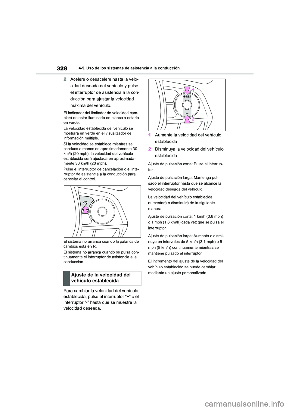 TOYOTA COROLLA 2023  Manual del propietario (in Spanish) 3284-5. Uso de los sistemas de asistencia a la conducción
2Acelere o desacelere hasta la velo- 
cidad deseada del vehículo y pulse 
el interruptor de asistencia a la con-
ducción para ajustar la ve