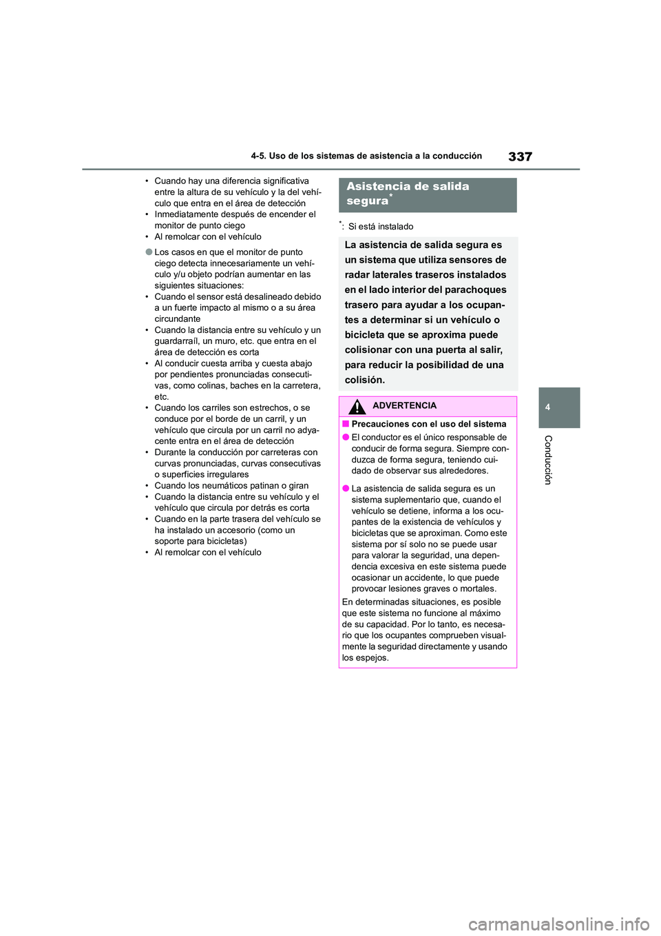 TOYOTA COROLLA 2023  Manual del propietario (in Spanish) 337
4 
4-5. Uso de los sistemas de asistencia a la conducción
Conducción
• Cuando hay una diferencia significativa  entre la altura de su vehículo y la del vehí- 
culo que entra en el área de d