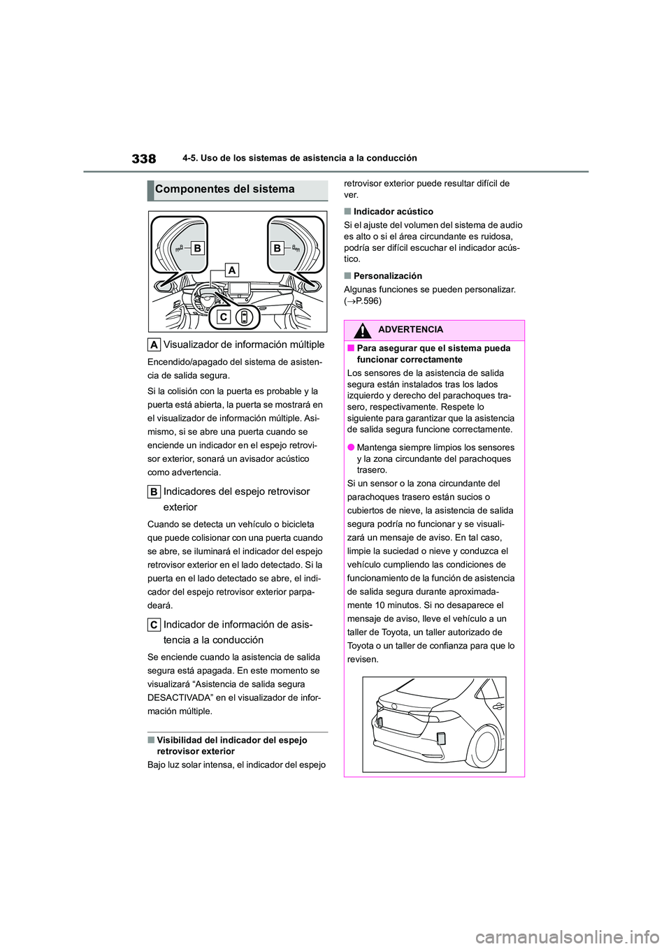 TOYOTA COROLLA 2023  Manual del propietario (in Spanish) 3384-5. Uso de los sistemas de asistencia a la conducción
Visualizador de información múltiple
Encendido/apagado del sistema de asisten- 
cia de salida segura. 
Si la colisión con la puerta es pro