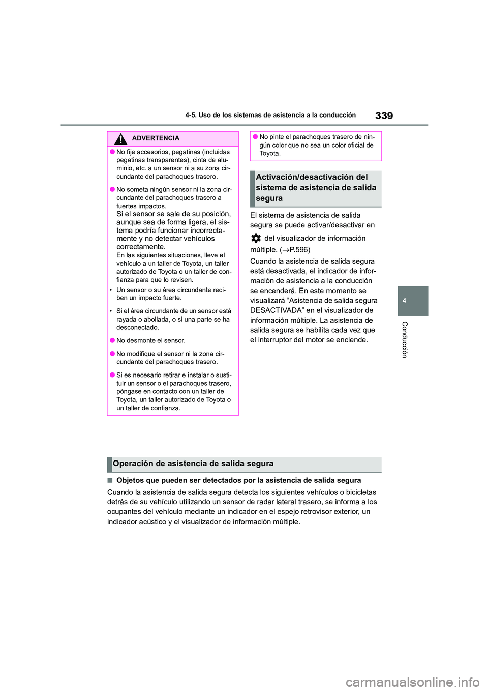 TOYOTA COROLLA 2023 Manual del propietario (in Spanish) 339
4
4-5. Uso de los sistemas de asistencia a la conducción
Conducción
El sistema de asistencia de salida
segura se puede activar/desactivar en
del visualizador de información
múltiple. ( TOYOTA COROLLA 2023 Manual del propietario (in Spanish) 339
4
4-5. Uso de los sistemas de asistencia a la conducción
Conducción
El sistema de asistencia de salida
segura se puede activar/desactivar en
del visualizador de información
múltiple. (