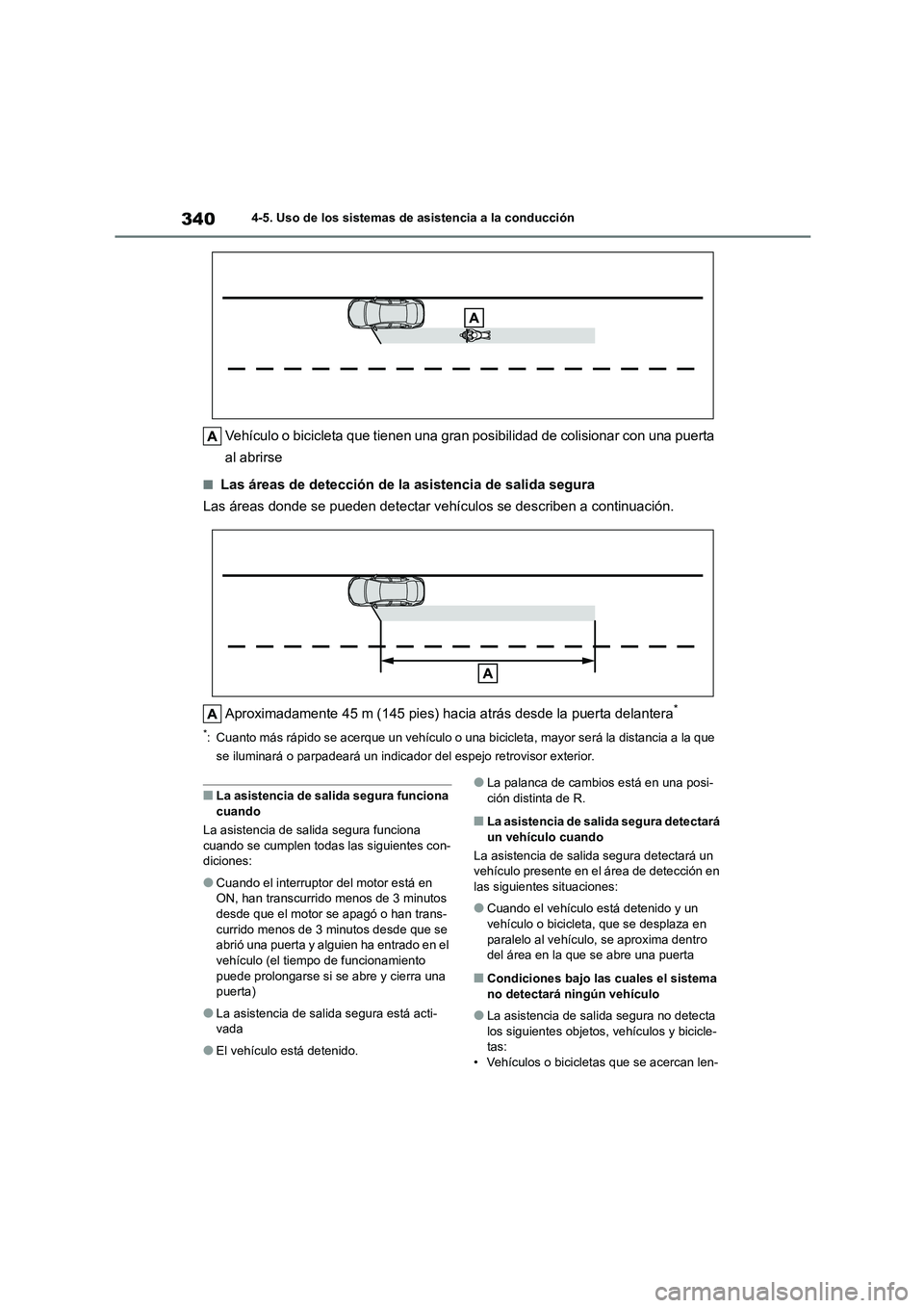 TOYOTA COROLLA 2023 Manual del propietario (in Spanish) 3404-5. Uso de los sistemas de asistencia a la conducción
Vehículo o bicicleta que tienen una gran posibilidad de colisionar con una puerta
al abrirse
■Las áreas de detección de la asistencia TOYOTA COROLLA 2023 Manual del propietario (in Spanish) 3404-5. Uso de los sistemas de asistencia a la conducción
Vehículo o bicicleta que tienen una gran posibilidad de colisionar con una puerta
al abrirse
■Las áreas de detección de la asistencia