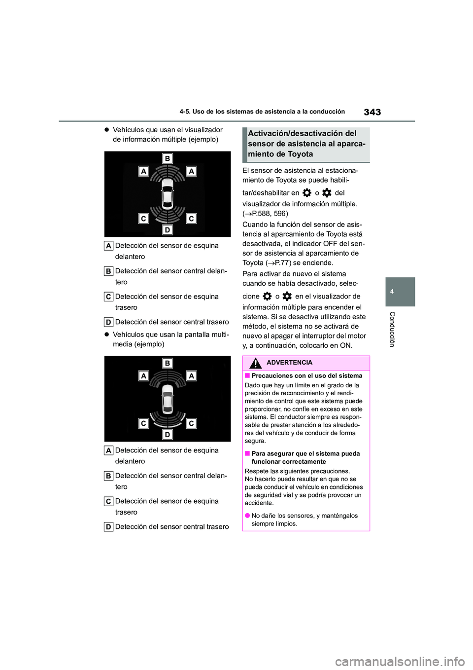 TOYOTA COROLLA 2023 Manual del propietario (in Spanish) 343
4
4-5. Uso de los sistemas de asistencia a la conducción
Conducción
Vehículos que usan el visualizador
de información múltiple (ejemplo)
Detección del sensor de esquina
delantero
TOYOTA COROLLA 2023 Manual del propietario (in Spanish) 343
4
4-5. Uso de los sistemas de asistencia a la conducción
Conducción
Vehículos que usan el visualizador
de información múltiple (ejemplo)
Detección del sensor de esquina
delantero
