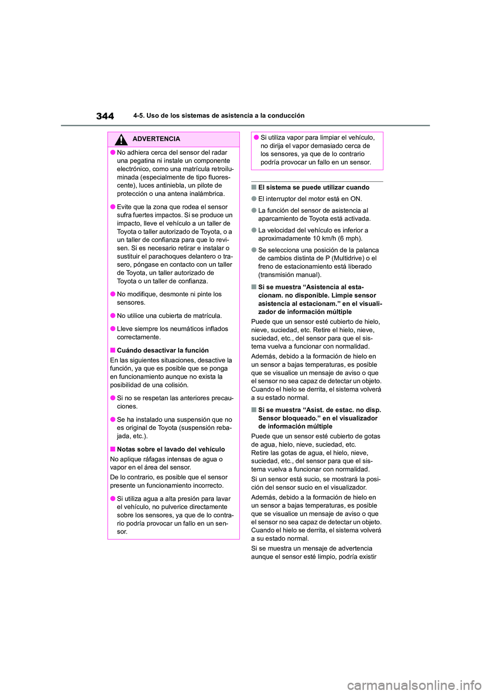 TOYOTA COROLLA 2023 Manual del propietario (in Spanish) 3444-5. Uso de los sistemas de asistencia a la conducción
■El sistema se puede utilizar cuando
●El interruptor del motor está en ON.
●La función del sensor de asistencia al aparcamiento de T TOYOTA COROLLA 2023 Manual del propietario (in Spanish) 3444-5. Uso de los sistemas de asistencia a la conducción
■El sistema se puede utilizar cuando
●El interruptor del motor está en ON.
●La función del sensor de asistencia al aparcamiento de T