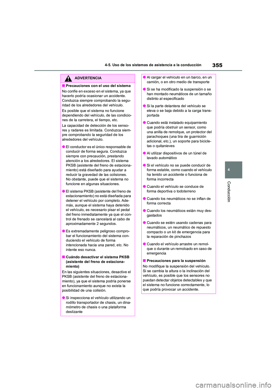 TOYOTA COROLLA 2023 Manual del propietario (in Spanish) 355
4
4-5. Uso de los sistemas de asistencia a la conducción
Conducción
ADVERTENCIA
■Precauciones con el uso del sistema
No confíe en exceso en el sistema, ya que
hacerlo podría ocasionar un TOYOTA COROLLA 2023 Manual del propietario (in Spanish) 355
4
4-5. Uso de los sistemas de asistencia a la conducción
Conducción
ADVERTENCIA
■Precauciones con el uso del sistema
No confíe en exceso en el sistema, ya que
hacerlo podría ocasionar un