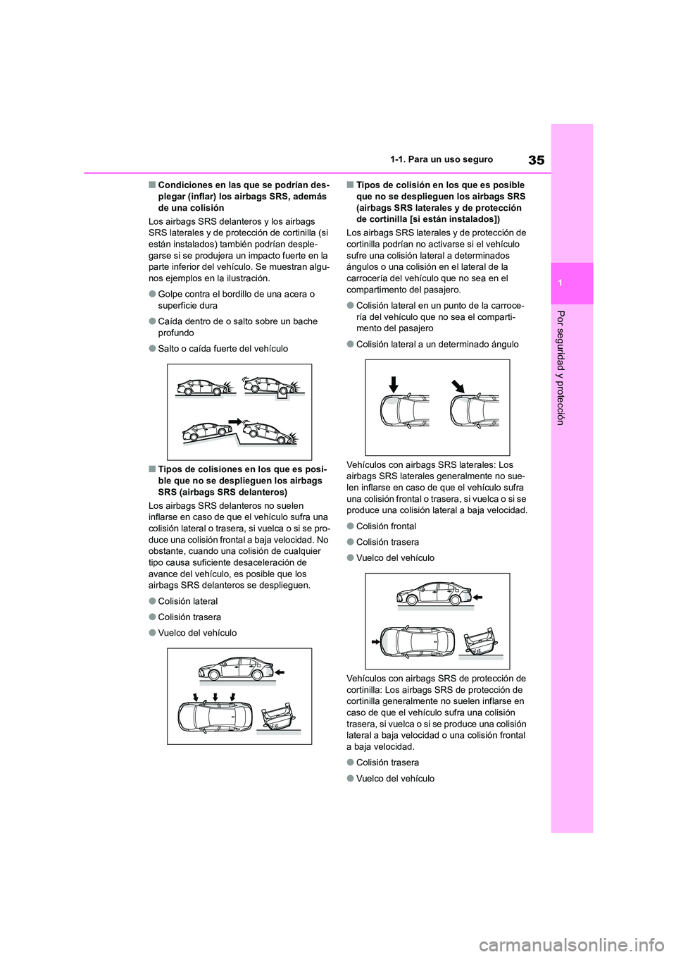TOYOTA COROLLA 2023 Manual del propietario (in Spanish) 35
1
1-1. Para un uso seguro
Por seguridad y protección
■Condiciones en las que se podrían des- plegar (inflar) los airbags SRS, además
de una colisión
Los airbags SRS delanteros y los airba TOYOTA COROLLA 2023 Manual del propietario (in Spanish) 35
1
1-1. Para un uso seguro
Por seguridad y protección
■Condiciones en las que se podrían des- plegar (inflar) los airbags SRS, además
de una colisión
Los airbags SRS delanteros y los airba