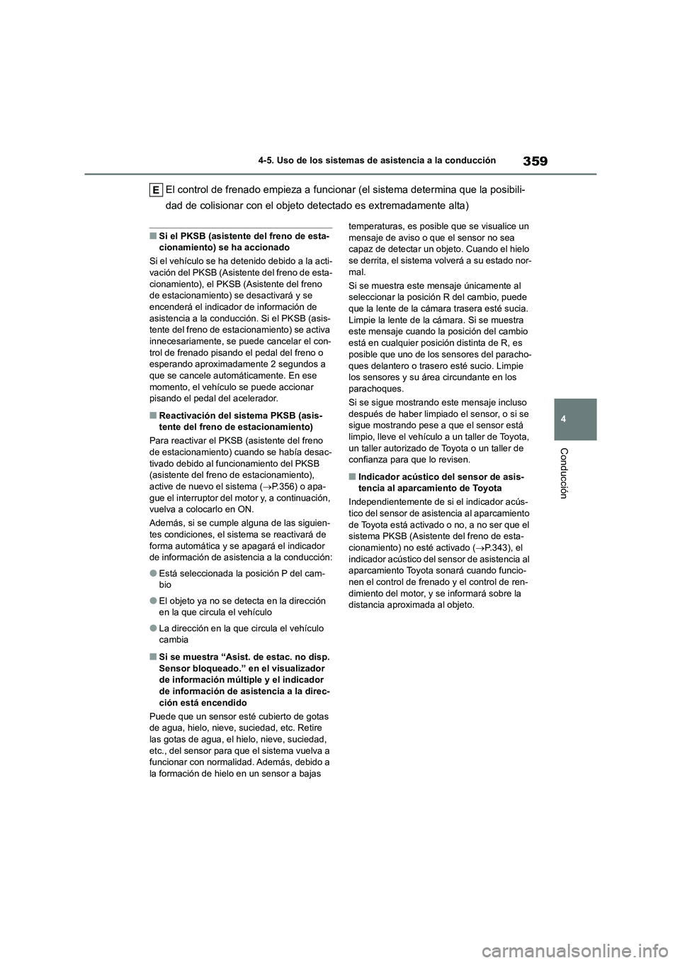 TOYOTA COROLLA 2023 Manual del propietario (in Spanish) 359
4
4-5. Uso de los sistemas de asistencia a la conducción
Conducción
El control de frenado empieza a funcionar (el sistema determina que la posibili-
dad de colisionar con el objeto detectado e TOYOTA COROLLA 2023 Manual del propietario (in Spanish) 359
4
4-5. Uso de los sistemas de asistencia a la conducción
Conducción
El control de frenado empieza a funcionar (el sistema determina que la posibili-
dad de colisionar con el objeto detectado e