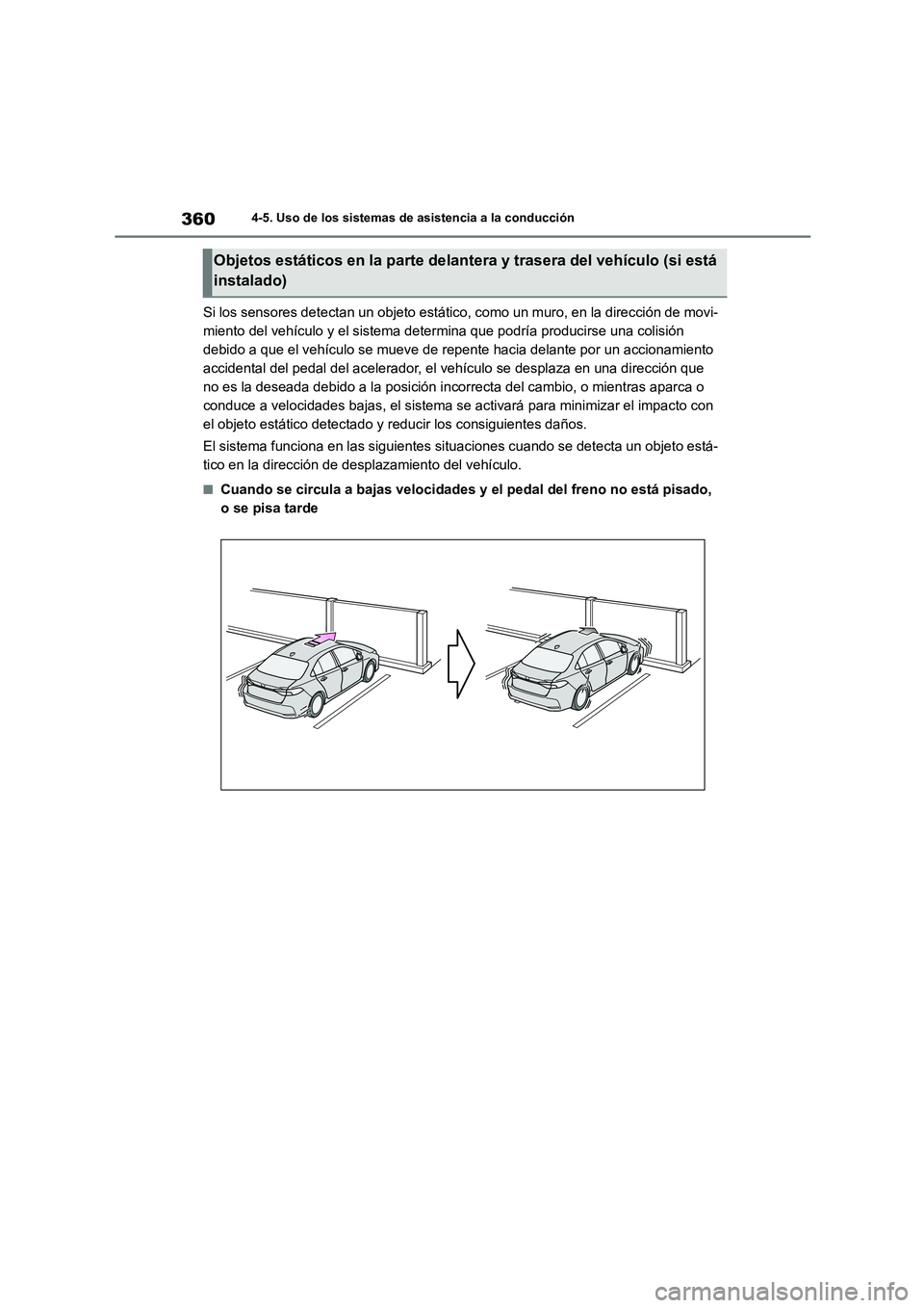 TOYOTA COROLLA 2023 Manual del propietario (in Spanish) 3604-5. Uso de los sistemas de asistencia a la conducción
Si los sensores detectan un objeto estático, como un muro, en la dirección de movi-
miento del vehículo y el sistema determina que podrí TOYOTA COROLLA 2023 Manual del propietario (in Spanish) 3604-5. Uso de los sistemas de asistencia a la conducción
Si los sensores detectan un objeto estático, como un muro, en la dirección de movi-
miento del vehículo y el sistema determina que podrí