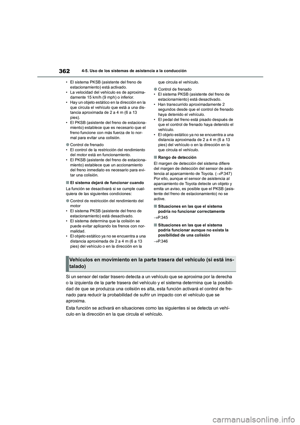 TOYOTA COROLLA 2023 Manual del propietario (in Spanish) 3624-5. Uso de los sistemas de asistencia a la conducción
• El sistema PKSB (asistente del freno de estacionamiento) está activado.
• La velocidad del vehículo es de aproxima-
damente 15 km/ TOYOTA COROLLA 2023 Manual del propietario (in Spanish) 3624-5. Uso de los sistemas de asistencia a la conducción
• El sistema PKSB (asistente del freno de estacionamiento) está activado.
• La velocidad del vehículo es de aproxima-
damente 15 km/