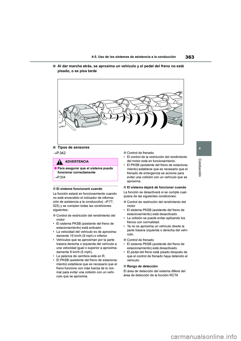TOYOTA COROLLA 2023 Manual del propietario (in Spanish) 363
4
4-5. Uso de los sistemas de asistencia a la conducción
Conducción
■Al dar marcha atrás, se aproxima un vehículo y el pedal del freno no está
pisado, o se pisa tarde
■Tipos de sensore TOYOTA COROLLA 2023 Manual del propietario (in Spanish) 363
4
4-5. Uso de los sistemas de asistencia a la conducción
Conducción
■Al dar marcha atrás, se aproxima un vehículo y el pedal del freno no está
pisado, o se pisa tarde
■Tipos de sensore