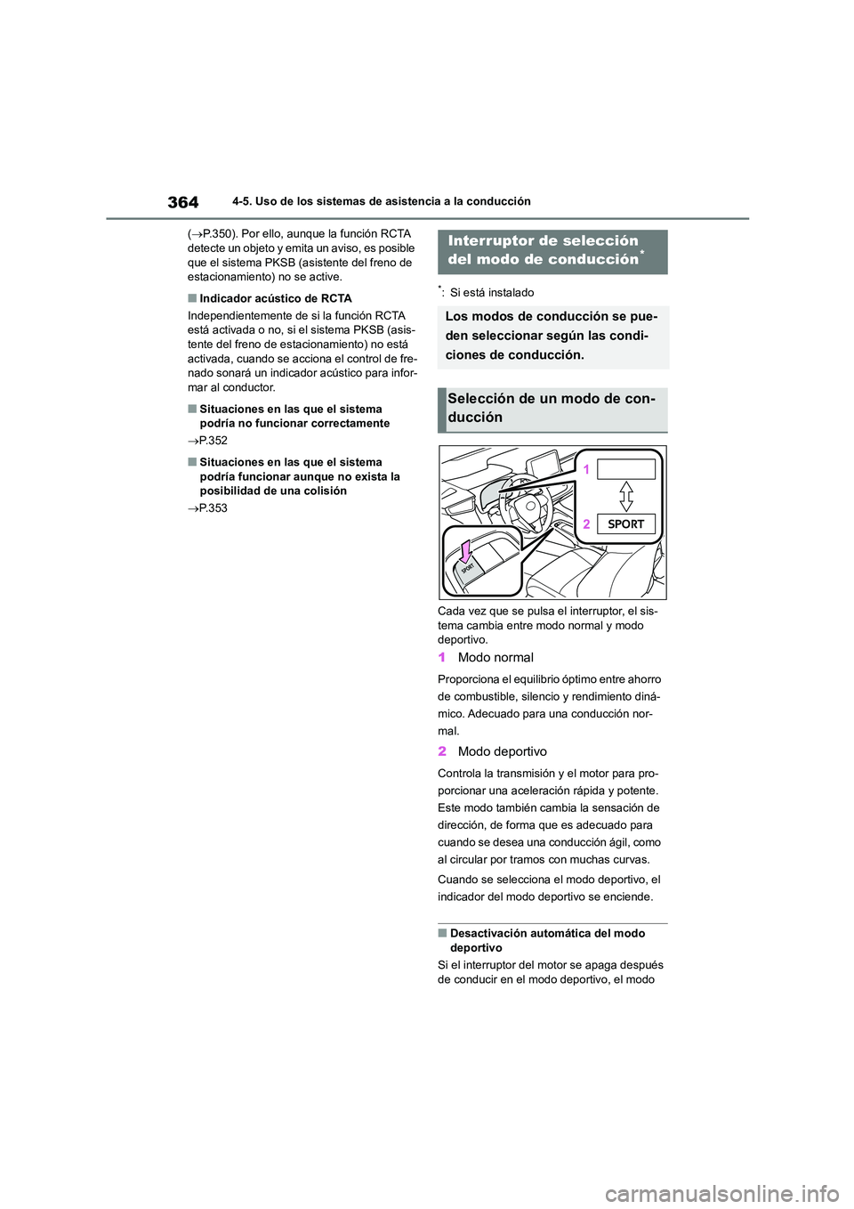 TOYOTA COROLLA 2023 Manual del propietario (in Spanish) 3644-5. Uso de los sistemas de asistencia a la conducción
( P.350). Por ello, aunque la función RCTA detecte un objeto y emita un aviso, es posible
que el sistema PKSB (asistente del freno de TOYOTA COROLLA 2023 Manual del propietario (in Spanish) 3644-5. Uso de los sistemas de asistencia a la conducción
( P.350). Por ello, aunque la función RCTA detecte un objeto y emita un aviso, es posible
que el sistema PKSB (asistente del freno de