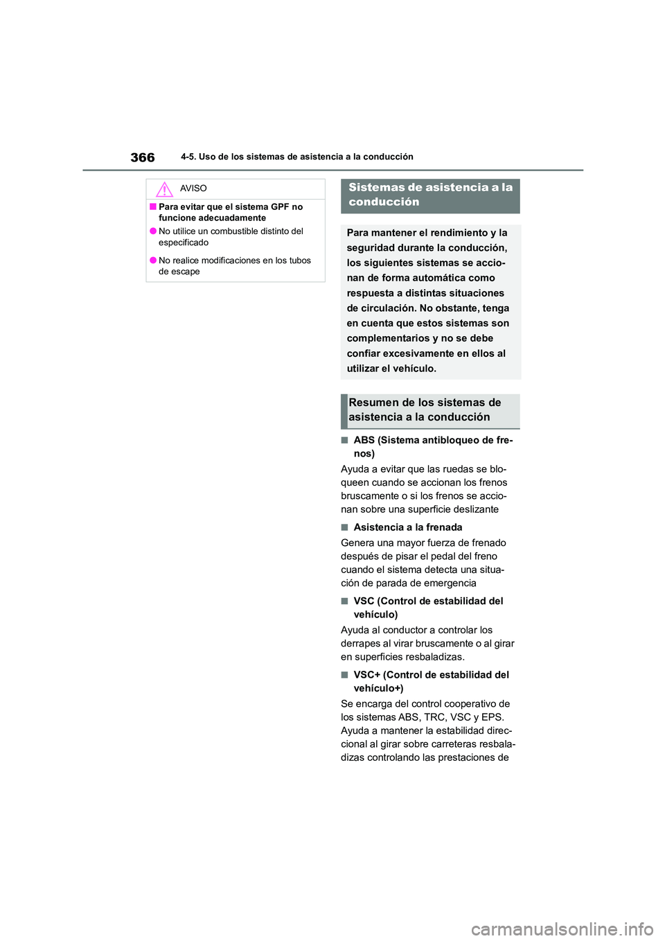 TOYOTA COROLLA 2023 Manual del propietario (in Spanish) 3664-5. Uso de los sistemas de asistencia a la conducción
■ABS (Sistema antibloqueo de fre-
nos)
Ayuda a evitar que las ruedas se blo-
queen cuando se accionan los frenos
bruscamente o si los f TOYOTA COROLLA 2023 Manual del propietario (in Spanish) 3664-5. Uso de los sistemas de asistencia a la conducción
■ABS (Sistema antibloqueo de fre-
nos)
Ayuda a evitar que las ruedas se blo-
queen cuando se accionan los frenos
bruscamente o si los f