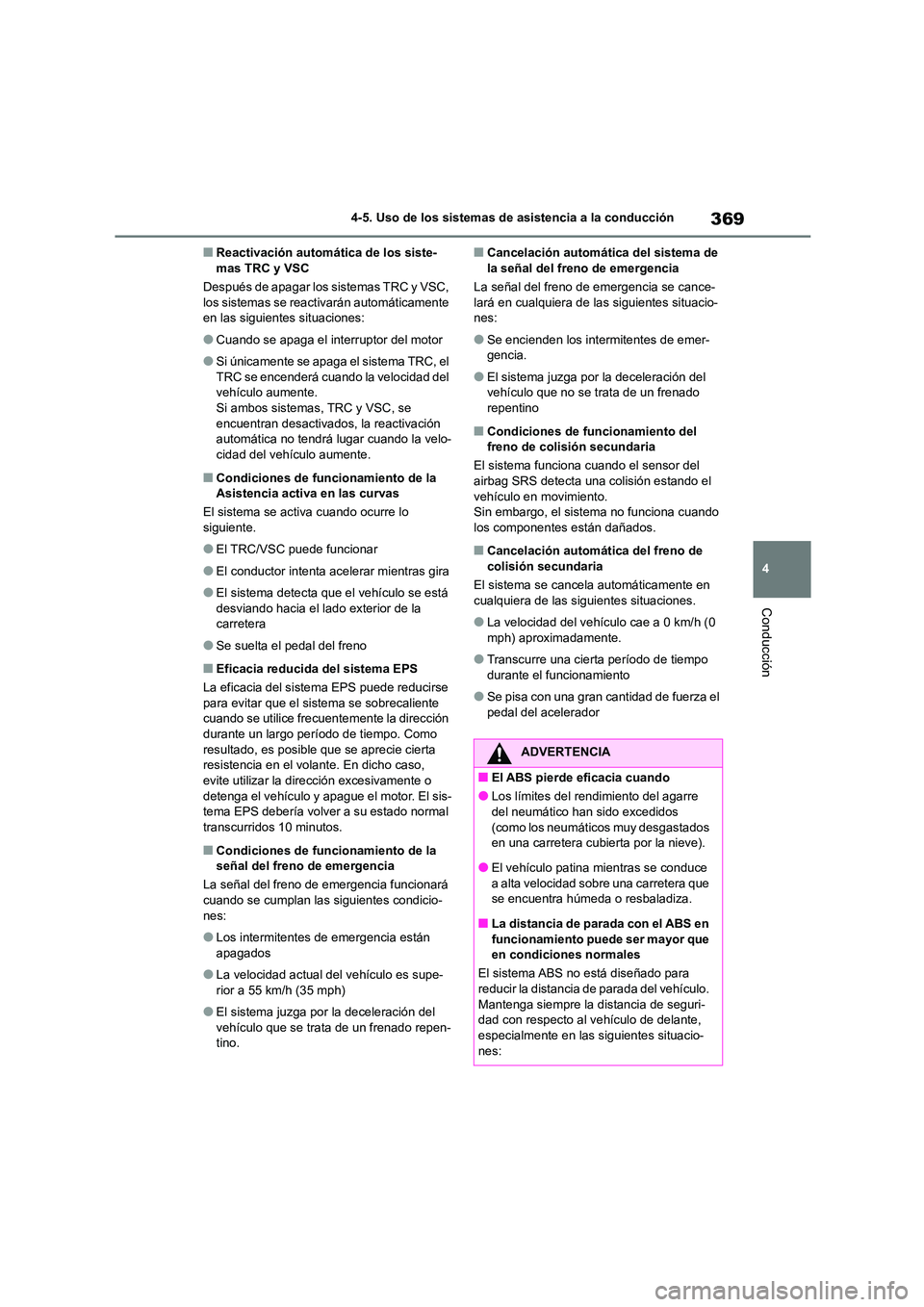 TOYOTA COROLLA 2023 Manual del propietario (in Spanish) 369
4
4-5. Uso de los sistemas de asistencia a la conducción
Conducción
■Reactivación automática de los siste- mas TRC y VSC
Después de apagar los sistemas TRC y VSC,
los sistemas se reacti TOYOTA COROLLA 2023 Manual del propietario (in Spanish) 369
4
4-5. Uso de los sistemas de asistencia a la conducción
Conducción
■Reactivación automática de los siste- mas TRC y VSC
Después de apagar los sistemas TRC y VSC,
los sistemas se reacti