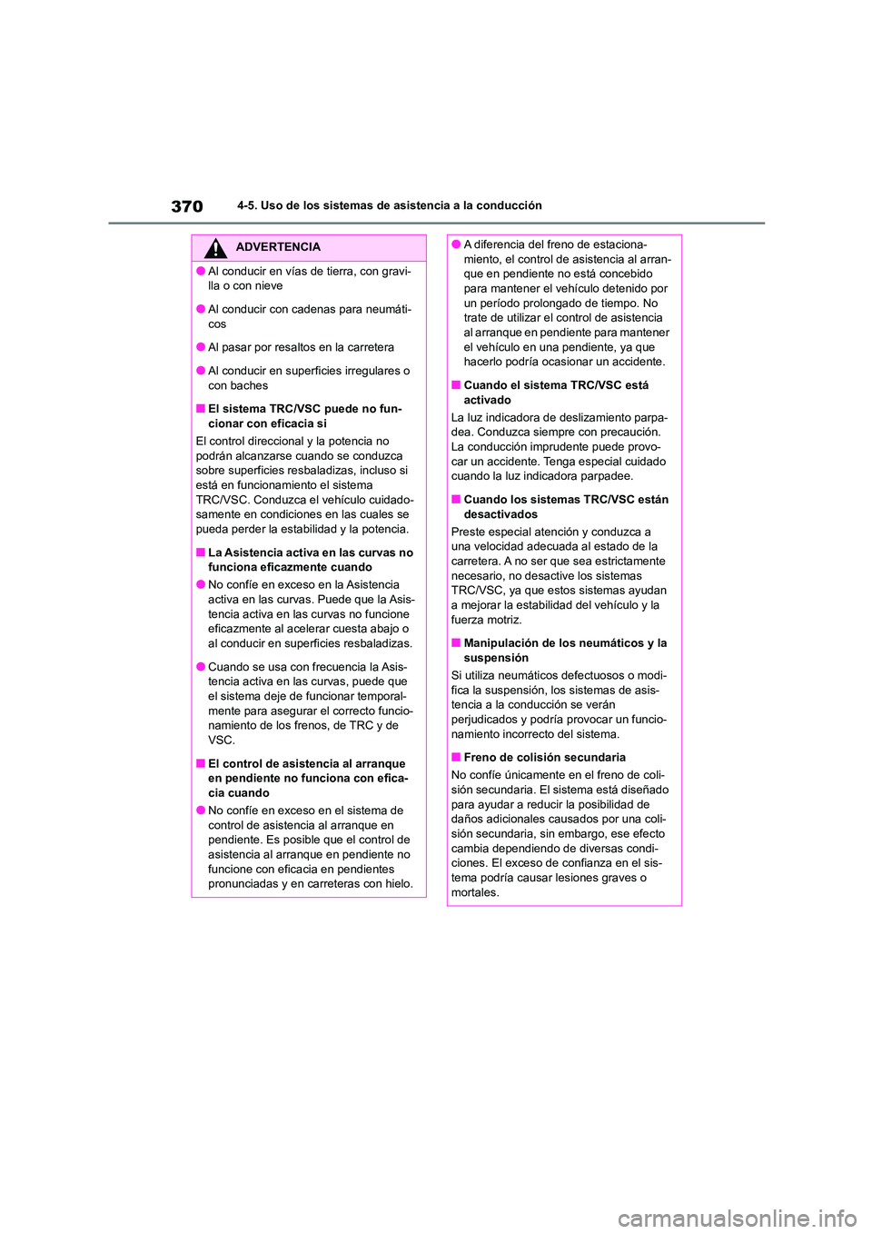 TOYOTA COROLLA 2023 Manual del propietario (in Spanish) 3704-5. Uso de los sistemas de asistencia a la conducción
ADVERTENCIA
●Al conducir en vías de tierra, con gravi-
lla o con nieve
●Al conducir con cadenas para neumáti- cos
●Al pasar por resa TOYOTA COROLLA 2023 Manual del propietario (in Spanish) 3704-5. Uso de los sistemas de asistencia a la conducción
ADVERTENCIA
●Al conducir en vías de tierra, con gravi-
lla o con nieve
●Al conducir con cadenas para neumáti- cos
●Al pasar por resa