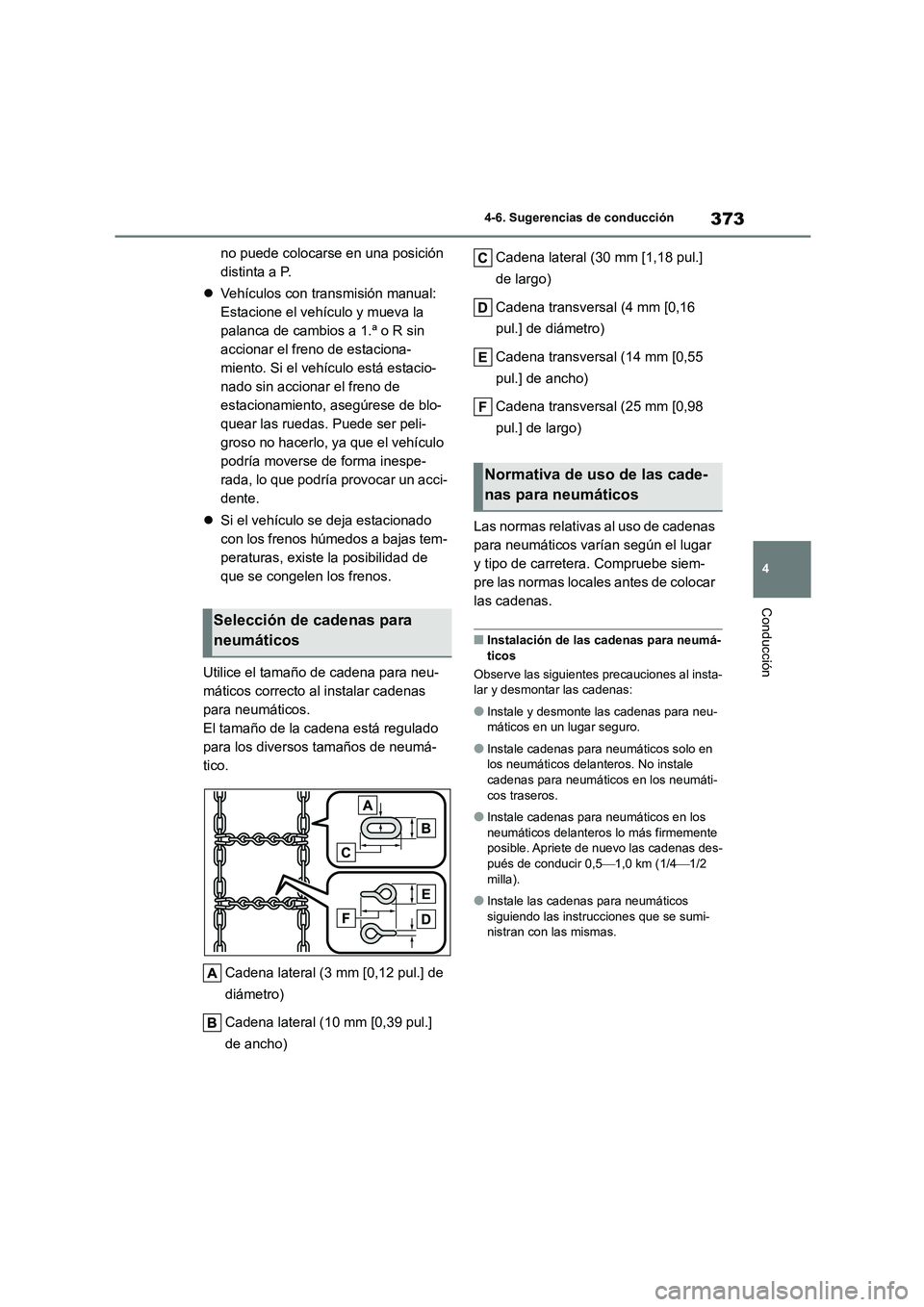 TOYOTA COROLLA 2023 Manual del propietario (in Spanish) 373
4
4-6. Sugerencias de conducción
Conducción
no puede colocarse en una posición
distinta a P.
Vehículos con transmisión manual:
Estacione el vehículo y mueva la
palanca de cambios TOYOTA COROLLA 2023 Manual del propietario (in Spanish) 373
4
4-6. Sugerencias de conducción
Conducción
no puede colocarse en una posición
distinta a P.
Vehículos con transmisión manual:
Estacione el vehículo y mueva la
palanca de cambios