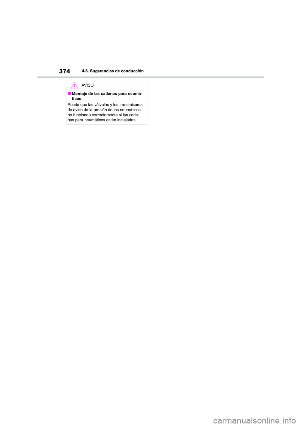 TOYOTA COROLLA 2023 Manual del propietario (in Spanish) 3744-6. Sugerencias de conducción
AV I S O
■Montaje de las cadenas para neumá-
ticos
Puede que las válvulas y los transmisores
de aviso de la presión de los neumáticos no funcionen correct TOYOTA COROLLA 2023 Manual del propietario (in Spanish) 3744-6. Sugerencias de conducción
AV I S O
■Montaje de las cadenas para neumá-
ticos
Puede que las válvulas y los transmisores
de aviso de la presión de los neumáticos no funcionen correct