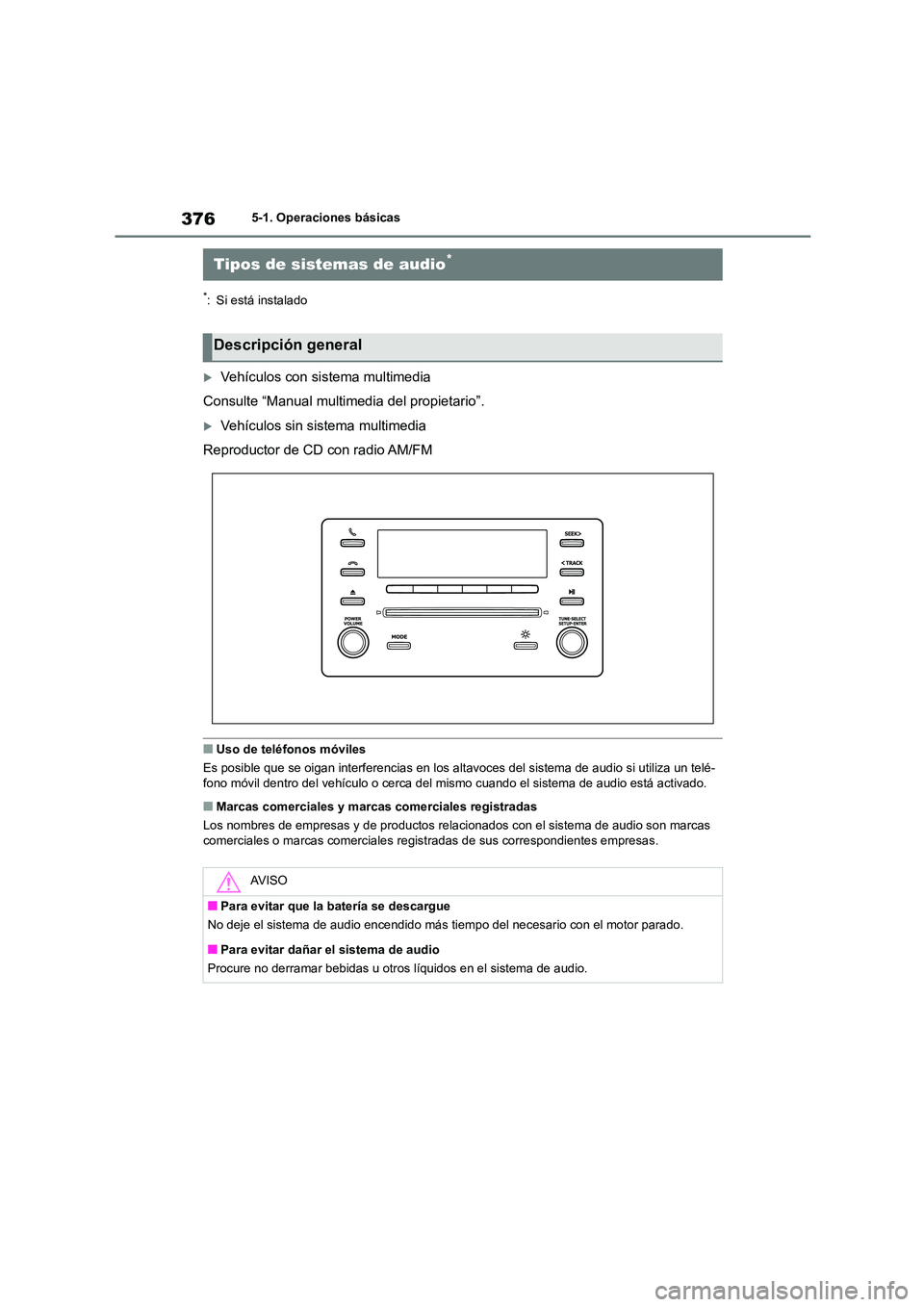 TOYOTA COROLLA 2023 Manual del propietario (in Spanish) 3765-1. Operaciones básicas
5-1.Operaciones básicas
*: Si está instalado
Vehículos con sistema multimedia
Consulte “Manual multimedia del propietario”.
Vehículos sin si stema multimedi TOYOTA COROLLA 2023 Manual del propietario (in Spanish) 3765-1. Operaciones básicas
5-1.Operaciones básicas
*: Si está instalado
Vehículos con sistema multimedia
Consulte “Manual multimedia del propietario”.
Vehículos sin si stema multimedi