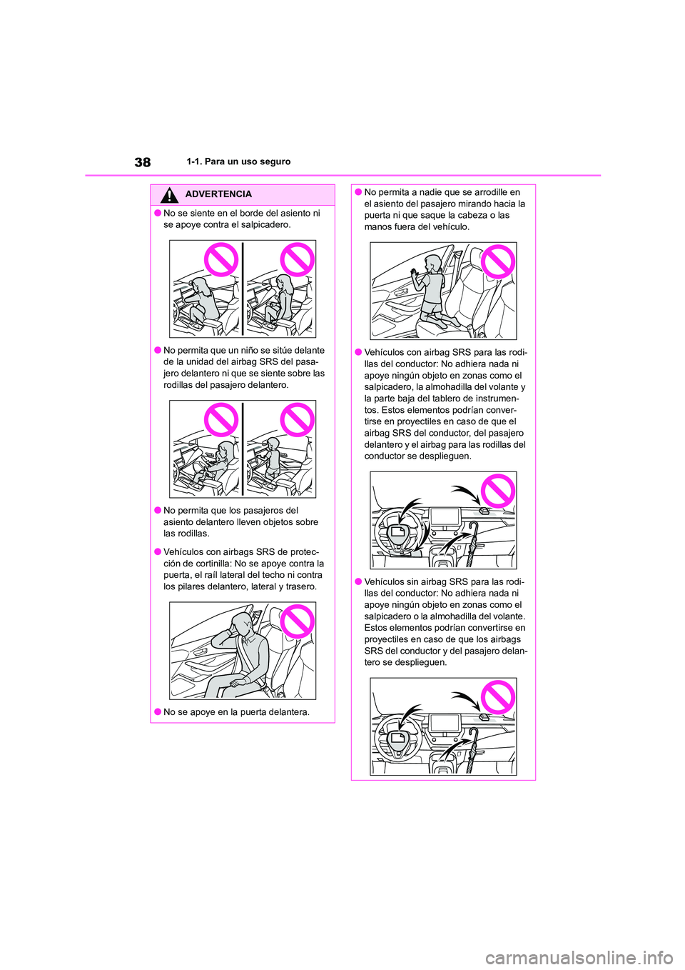 TOYOTA COROLLA 2023 Manual del propietario (in Spanish) 381-1. Para un uso seguro
ADVERTENCIA
●No se siente en el borde del asiento ni
se apoye contra el salpicadero.
●No permita que un niño se sitúe delante
de la unidad del airbag SRS del pasa-
j TOYOTA COROLLA 2023 Manual del propietario (in Spanish) 381-1. Para un uso seguro
ADVERTENCIA
●No se siente en el borde del asiento ni
se apoye contra el salpicadero.
●No permita que un niño se sitúe delante
de la unidad del airbag SRS del pasa-
j