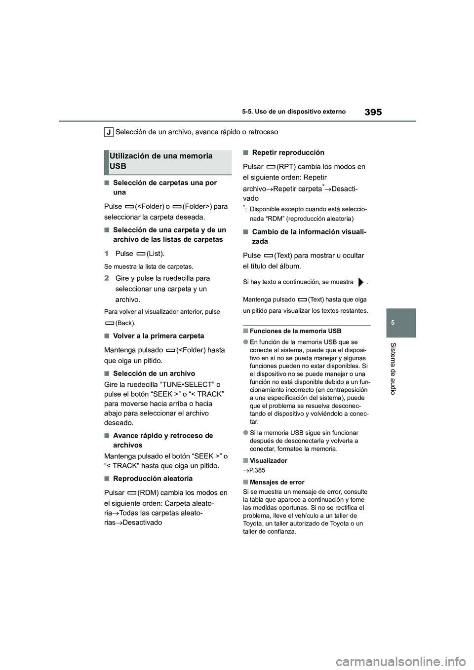 TOYOTA COROLLA 2023 Manual del propietario (in Spanish) 395
5
5-5. Uso de un dispositivo externo
Sistema de audio
Selección de un archivo, avance rápido o retroceso
■Selección de carpetas una por
una
Pulse (<Folder) o (Folder>) para
seleccionar TOYOTA COROLLA 2023 Manual del propietario (in Spanish) 395
5
5-5. Uso de un dispositivo externo
Sistema de audio
Selección de un archivo, avance rápido o retroceso
■Selección de carpetas una por
una
Pulse (<Folder) o (Folder>) para
seleccionar