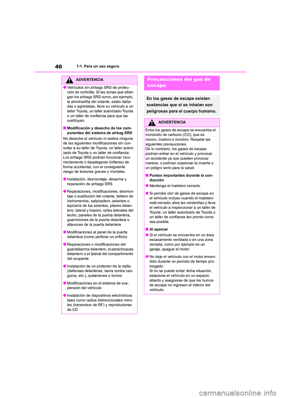 TOYOTA COROLLA 2023 Manual del propietario (in Spanish) 401-1. Para un uso seguro
ADVERTENCIA
●Vehículos sin airbags SRS de protec-
ción de cortinilla: Si las zonas que alber-
gan los airbags SRS como, por ejemplo, la almohadilla del volante, están TOYOTA COROLLA 2023 Manual del propietario (in Spanish) 401-1. Para un uso seguro
ADVERTENCIA
●Vehículos sin airbags SRS de protec-
ción de cortinilla: Si las zonas que alber-
gan los airbags SRS como, por ejemplo, la almohadilla del volante, están
