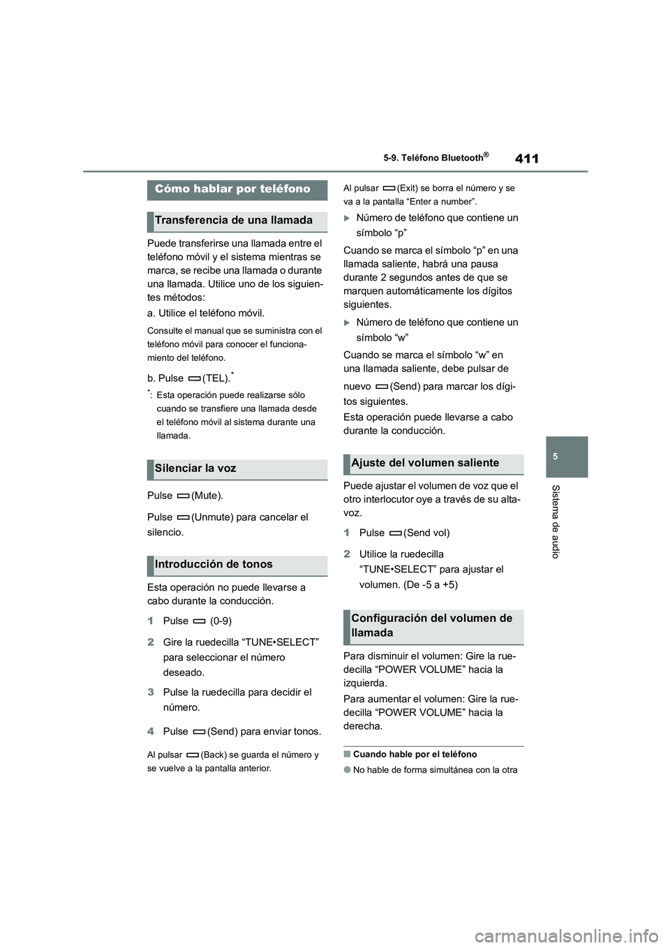 TOYOTA COROLLA 2023 Manual del propietario (in Spanish) 411
5
5-9. Teléfono Bluetooth®
Sistema de audio
Puede transferirse una llamada entre el
teléfono móvil y el sistema mientras se
marca, se recibe una llamada o durante
una llamada. Utilice uno TOYOTA COROLLA 2023 Manual del propietario (in Spanish) 411
5
5-9. Teléfono Bluetooth®
Sistema de audio
Puede transferirse una llamada entre el
teléfono móvil y el sistema mientras se
marca, se recibe una llamada o durante
una llamada. Utilice uno