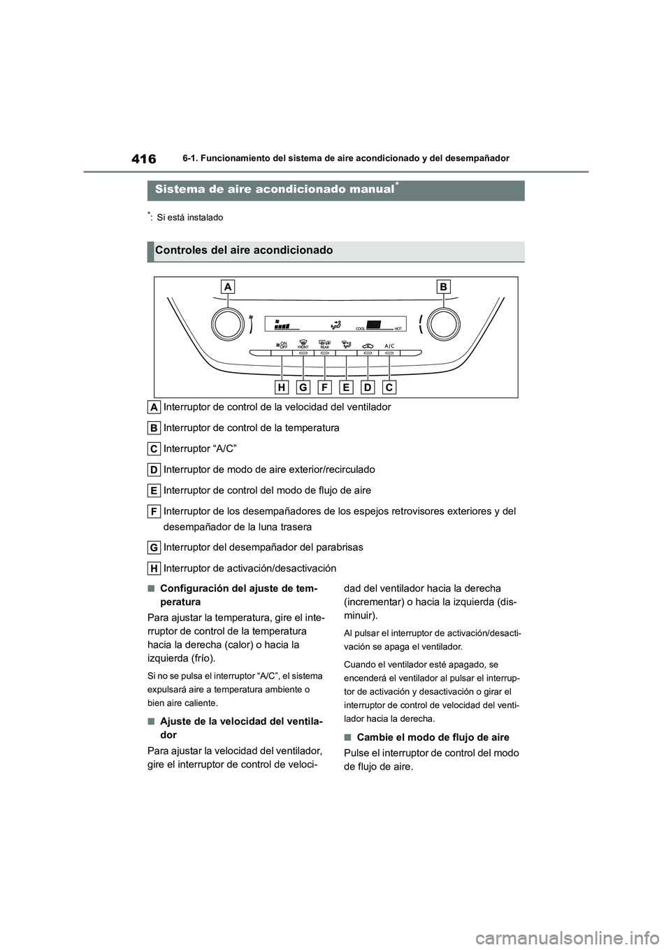 TOYOTA COROLLA 2023 Manual del propietario (in Spanish) 4166-1. Funcionamiento del sistema de aire acondicionado y del desempañador
6-1.Funcionamiento del sistema de aire acondicionado y del desempañador
*: Si está instalado
Interruptor de control de la TOYOTA COROLLA 2023 Manual del propietario (in Spanish) 4166-1. Funcionamiento del sistema de aire acondicionado y del desempañador
6-1.Funcionamiento del sistema de aire acondicionado y del desempañador
*: Si está instalado
Interruptor de control de la