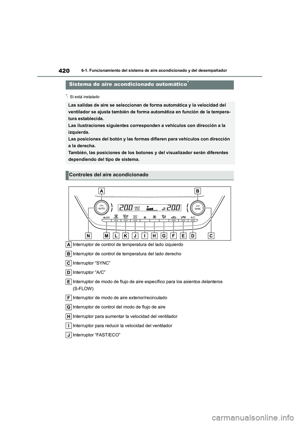 TOYOTA COROLLA 2023 Manual del propietario (in Spanish) 4206-1. Funcionamiento del sistema de aire acondicionado y del desempañador
*: Si está instalado
Interruptor de control de temperatura del lado izquierdo
Interruptor de control de temperatura del l TOYOTA COROLLA 2023 Manual del propietario (in Spanish) 4206-1. Funcionamiento del sistema de aire acondicionado y del desempañador
*: Si está instalado
Interruptor de control de temperatura del lado izquierdo
Interruptor de control de temperatura del l