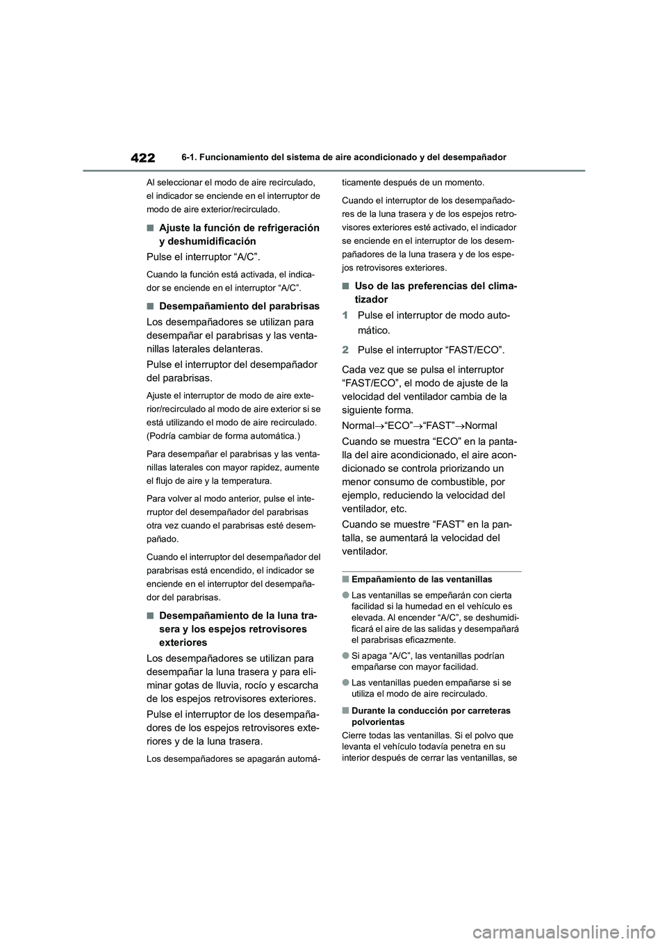 TOYOTA COROLLA 2023 Manual del propietario (in Spanish) 4226-1. Funcionamiento del sistema de aire acondicionado y del desempañador
Al seleccionar el modo de aire recirculado,
el indicador se enciende en el interruptor de
modo de aire exterior/recircu TOYOTA COROLLA 2023 Manual del propietario (in Spanish) 4226-1. Funcionamiento del sistema de aire acondicionado y del desempañador
Al seleccionar el modo de aire recirculado,
el indicador se enciende en el interruptor de
modo de aire exterior/recircu