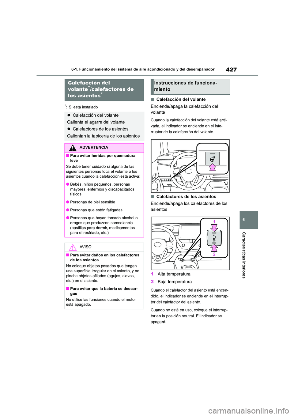 TOYOTA COROLLA 2023 Manual del propietario (in Spanish) 427
6
6-1. Funcionamiento del sistema de aire acondicionado y del desempañador
Características interiores
*: Si está instalado
■Calefacción del volante
Enciende/apaga la calefacción del
vol TOYOTA COROLLA 2023 Manual del propietario (in Spanish) 427
6
6-1. Funcionamiento del sistema de aire acondicionado y del desempañador
Características interiores
*: Si está instalado
■Calefacción del volante
Enciende/apaga la calefacción del
vol