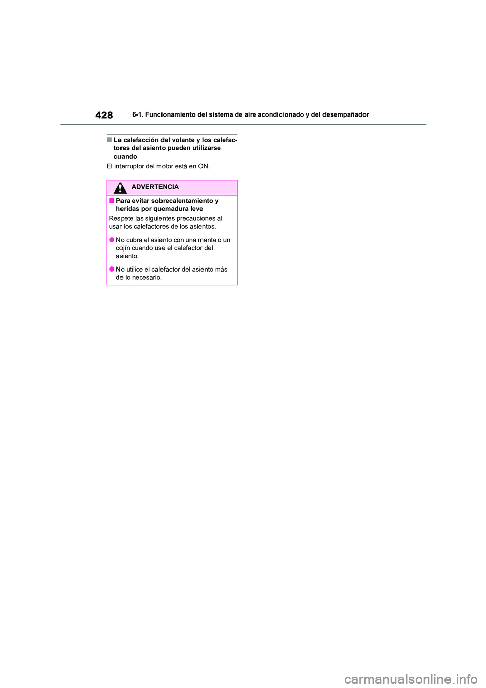 TOYOTA COROLLA 2023 Manual del propietario (in Spanish) 4286-1. Funcionamiento del sistema de aire acondicionado y del desempañador
■La calefacción del volante y los calefac- tores del asiento pueden utilizarse
cuando
El interruptor del motor está TOYOTA COROLLA 2023 Manual del propietario (in Spanish) 4286-1. Funcionamiento del sistema de aire acondicionado y del desempañador
■La calefacción del volante y los calefac- tores del asiento pueden utilizarse
cuando
El interruptor del motor está