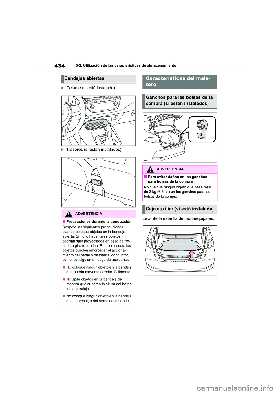 TOYOTA COROLLA 2023 Manual del propietario (in Spanish) 4346-3. Utilización de las características de almacenamiento
Delante (si está instalada)
Traseros (si están instalados)
Levante la esterilla del portaequipajes.
Bandejas abiertas
ADVERTENCI TOYOTA COROLLA 2023 Manual del propietario (in Spanish) 4346-3. Utilización de las características de almacenamiento
Delante (si está instalada)
Traseros (si están instalados)
Levante la esterilla del portaequipajes.
Bandejas abiertas
ADVERTENCI