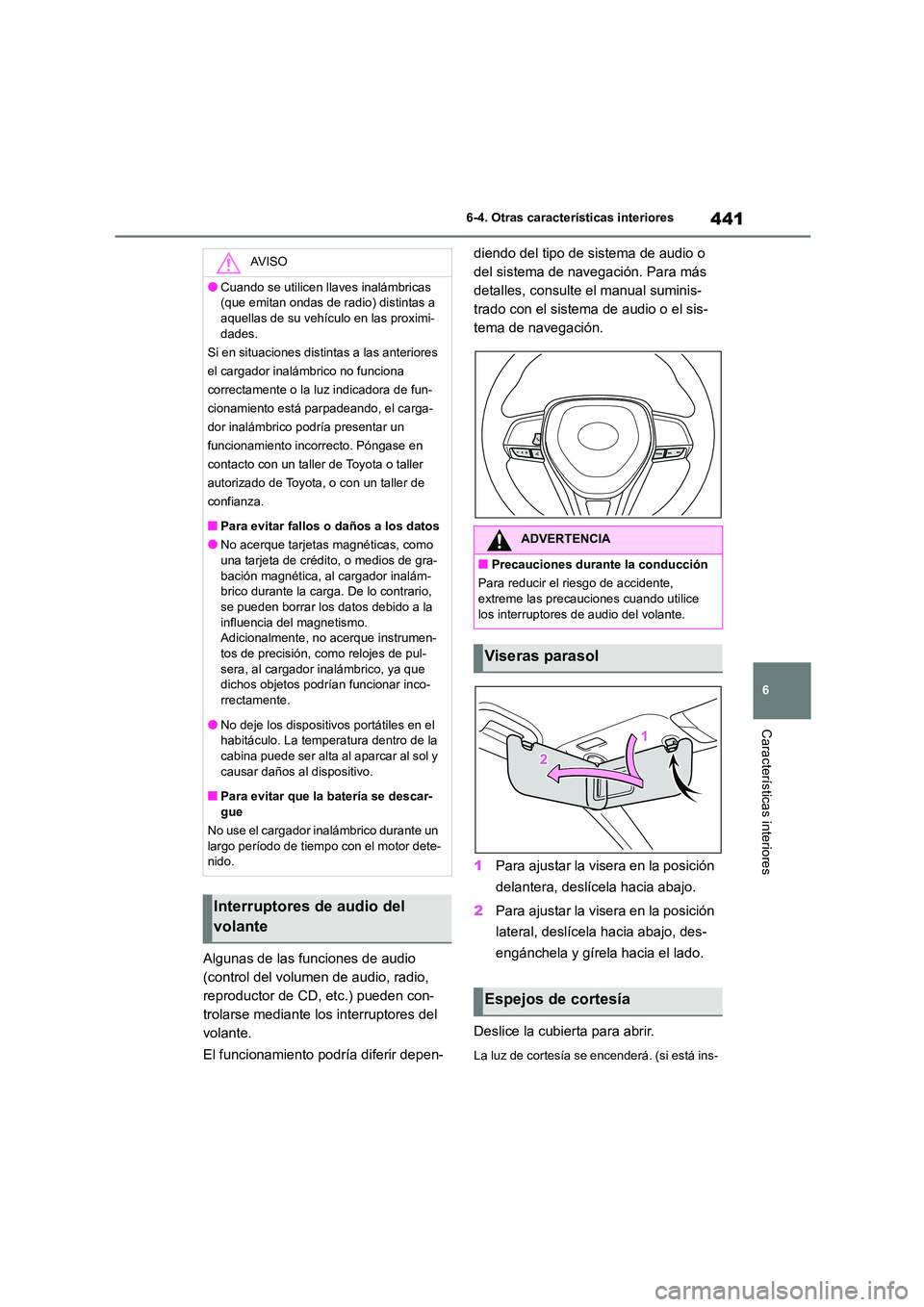 TOYOTA COROLLA 2023 Manual del propietario (in Spanish) 441
6
6-4. Otras características interiores
Características interiores
Algunas de las funciones de audio
(control del volumen de audio, radio,
reproductor de CD, etc.) pueden con-
trolarse media TOYOTA COROLLA 2023 Manual del propietario (in Spanish) 441
6
6-4. Otras características interiores
Características interiores
Algunas de las funciones de audio
(control del volumen de audio, radio,
reproductor de CD, etc.) pueden con-
trolarse media