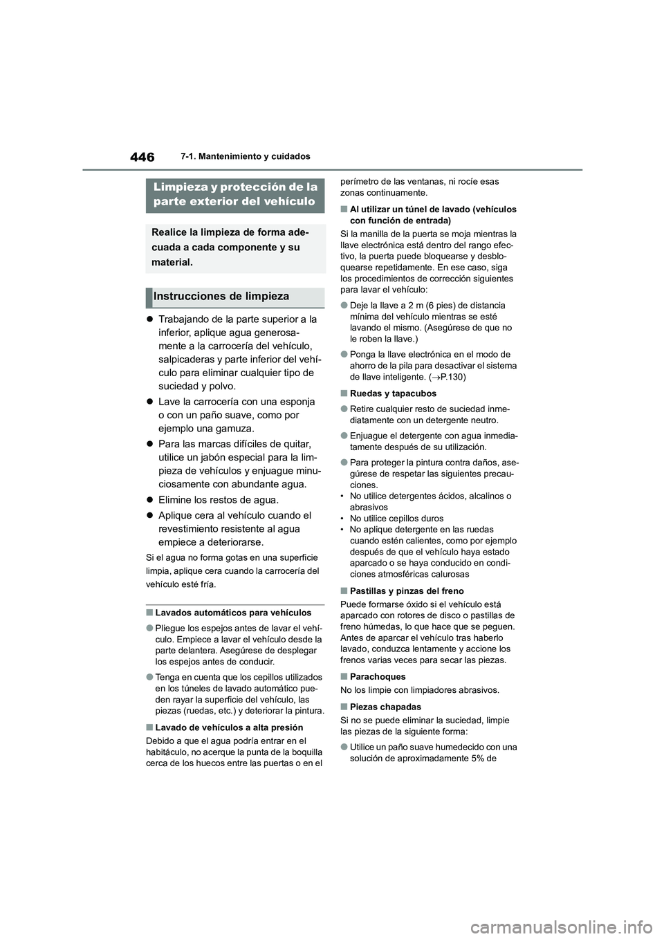 TOYOTA COROLLA 2023 Manual del propietario (in Spanish) 4467-1. Mantenimiento y cuidados
7-1.Mantenimiento y cuidados
Trabajando de la parte superior a la
inferior, aplique agua generosa-
mente a la carrocería del vehículo,
salpicaderas y parte inf TOYOTA COROLLA 2023 Manual del propietario (in Spanish) 4467-1. Mantenimiento y cuidados
7-1.Mantenimiento y cuidados
Trabajando de la parte superior a la
inferior, aplique agua generosa-
mente a la carrocería del vehículo,
salpicaderas y parte inf