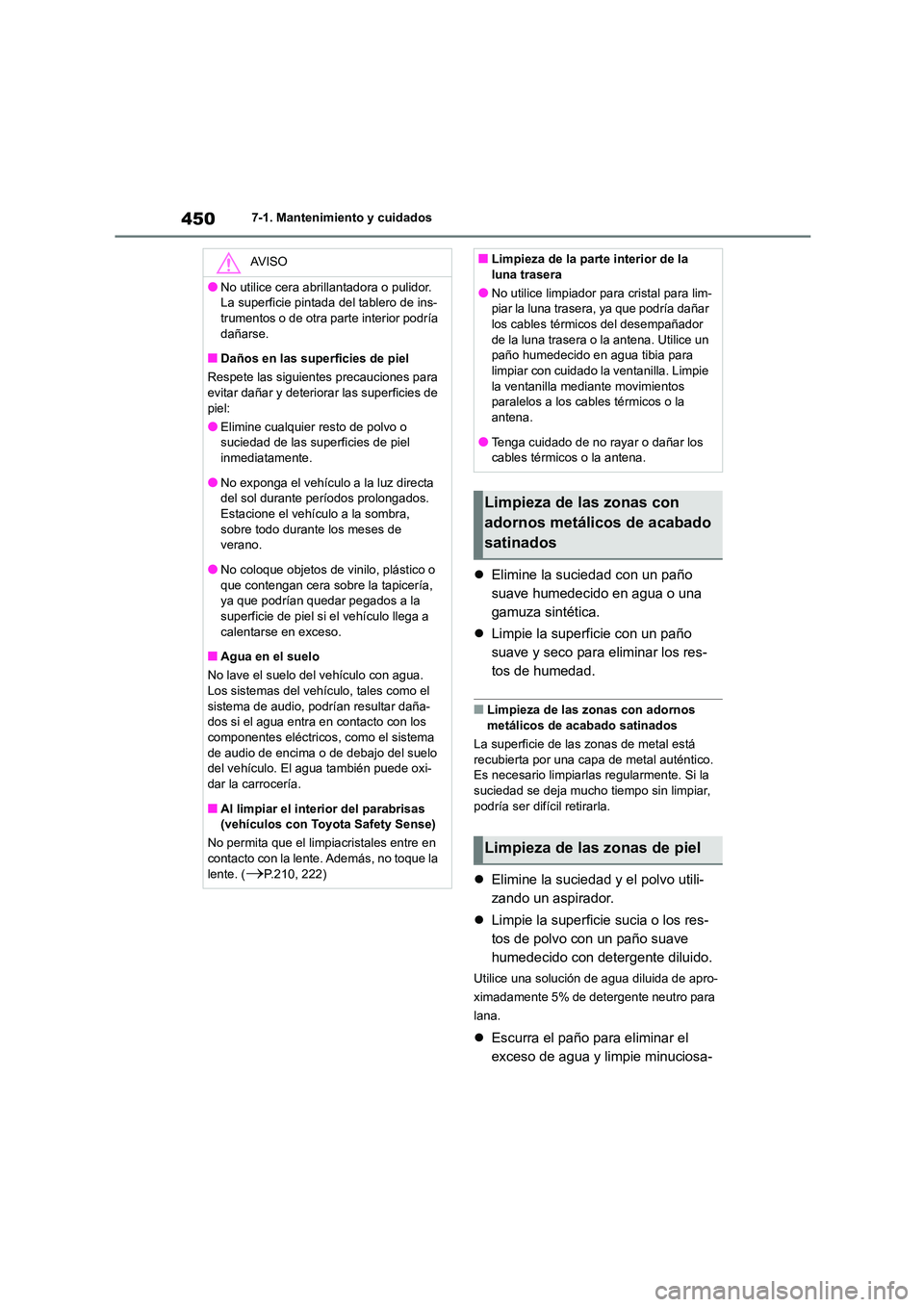 TOYOTA COROLLA 2023 Manual del propietario (in Spanish) 4507-1. Mantenimiento y cuidados
Elimine la suciedad con un paño
suave humedecido en agua o una
gamuza sintética.
Limpie la superficie con un paño
suave y seco para eliminar los res-
t TOYOTA COROLLA 2023 Manual del propietario (in Spanish) 4507-1. Mantenimiento y cuidados
Elimine la suciedad con un paño
suave humedecido en agua o una
gamuza sintética.
Limpie la superficie con un paño
suave y seco para eliminar los res-
t