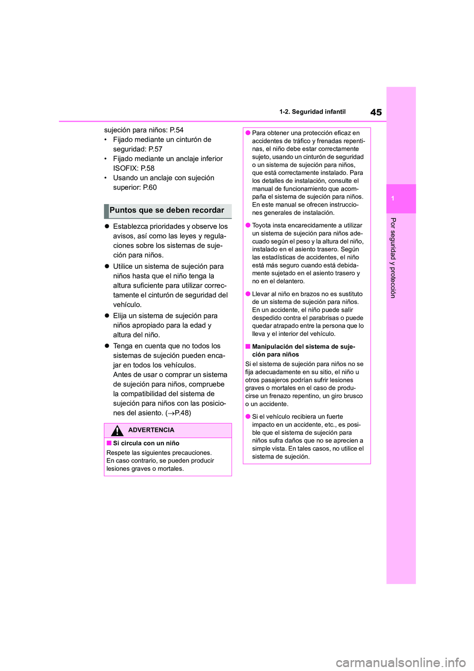 TOYOTA COROLLA 2023 Manual del propietario (in Spanish) 45
1
1-2. Seguridad infantil
Por seguridad y protección
sujeción para niños: P.54
• Fijado mediante un cinturón de
seguridad: P.57
• Fijado mediante un anclaje inferior
ISOFIX: P.58
• Us TOYOTA COROLLA 2023 Manual del propietario (in Spanish) 45
1
1-2. Seguridad infantil
Por seguridad y protección
sujeción para niños: P.54
• Fijado mediante un cinturón de
seguridad: P.57
• Fijado mediante un anclaje inferior
ISOFIX: P.58
• Us