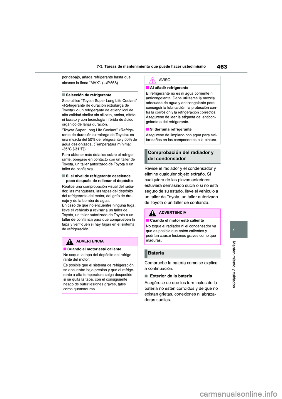 TOYOTA COROLLA 2023 Manual del propietario (in Spanish) 463
7
7-3. Tareas de mantenimiento que puede hacer usted mismo
Mantenimiento y cuidados
por debajo, añada refrigerante hasta que
alcance la línea “MAX”. ( P.568)
■Selección de refrigera TOYOTA COROLLA 2023 Manual del propietario (in Spanish) 463
7
7-3. Tareas de mantenimiento que puede hacer usted mismo
Mantenimiento y cuidados
por debajo, añada refrigerante hasta que
alcance la línea “MAX”. ( P.568)
■Selección de refrigera