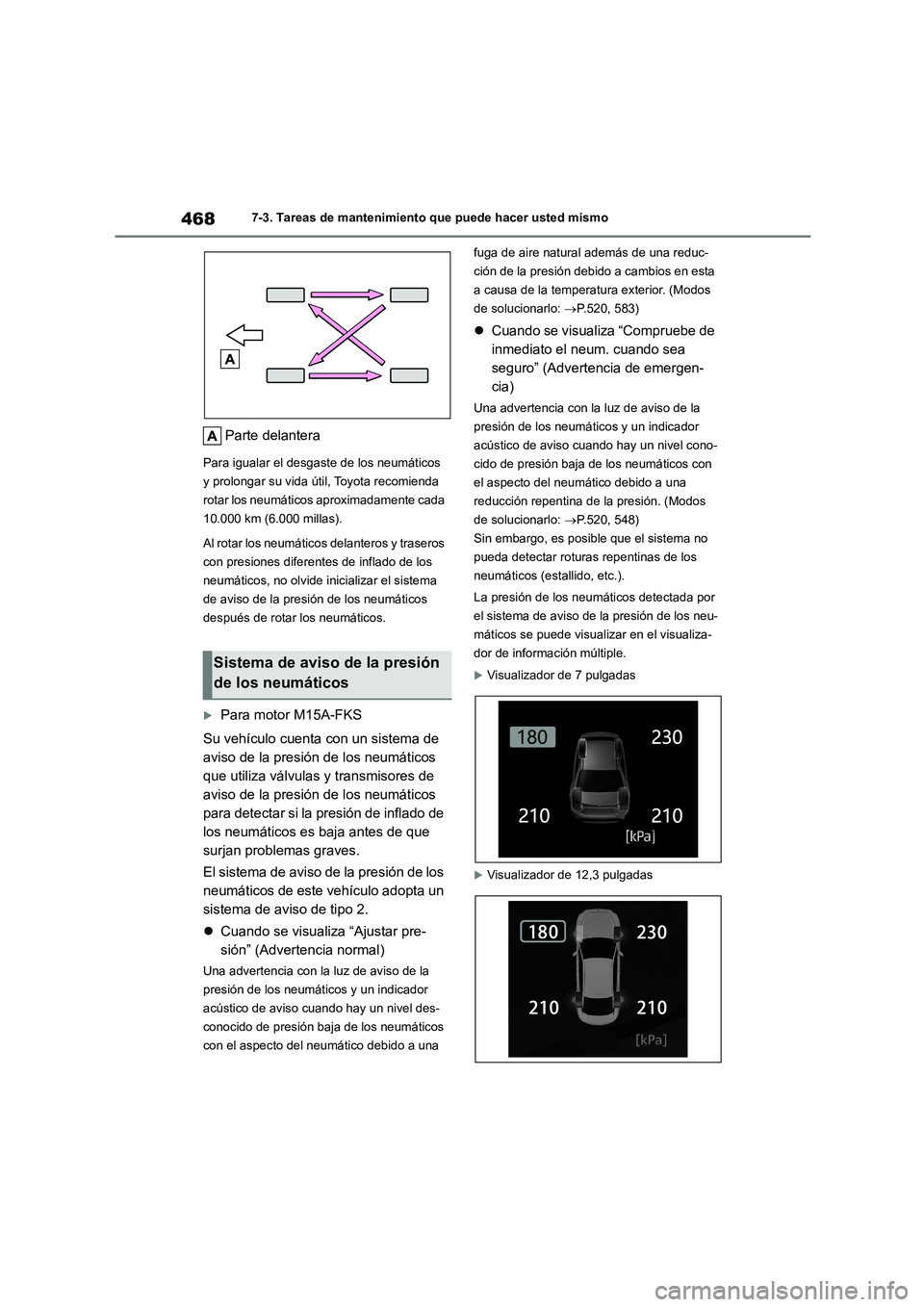 TOYOTA COROLLA 2023 Manual del propietario (in Spanish) 4687-3. Tareas de mantenimiento que puede hacer usted mismo
Parte delantera
Para igualar el desgaste de los neumáticos
y prolongar su vida útil, Toyota recomienda
rotar los neumáticos aproximada TOYOTA COROLLA 2023 Manual del propietario (in Spanish) 4687-3. Tareas de mantenimiento que puede hacer usted mismo
Parte delantera
Para igualar el desgaste de los neumáticos
y prolongar su vida útil, Toyota recomienda
rotar los neumáticos aproximada