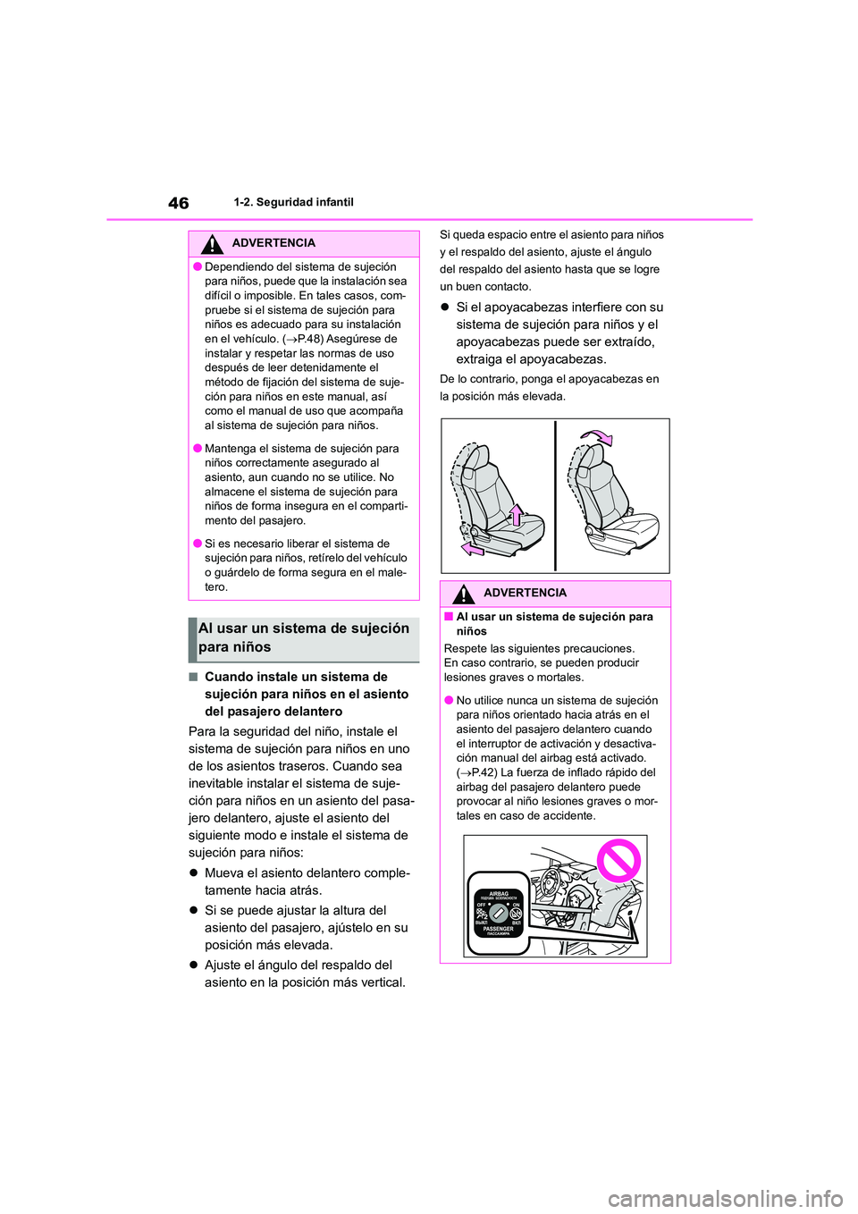TOYOTA COROLLA 2023 Manual del propietario (in Spanish) 461-2. Seguridad infantil
■Cuando instale un sistema de
sujeción para niños en el asiento
del pasajero delantero
Para la seguridad del niño, instale el
sistema de sujeción para niños en u TOYOTA COROLLA 2023 Manual del propietario (in Spanish) 461-2. Seguridad infantil
■Cuando instale un sistema de
sujeción para niños en el asiento
del pasajero delantero
Para la seguridad del niño, instale el
sistema de sujeción para niños en u