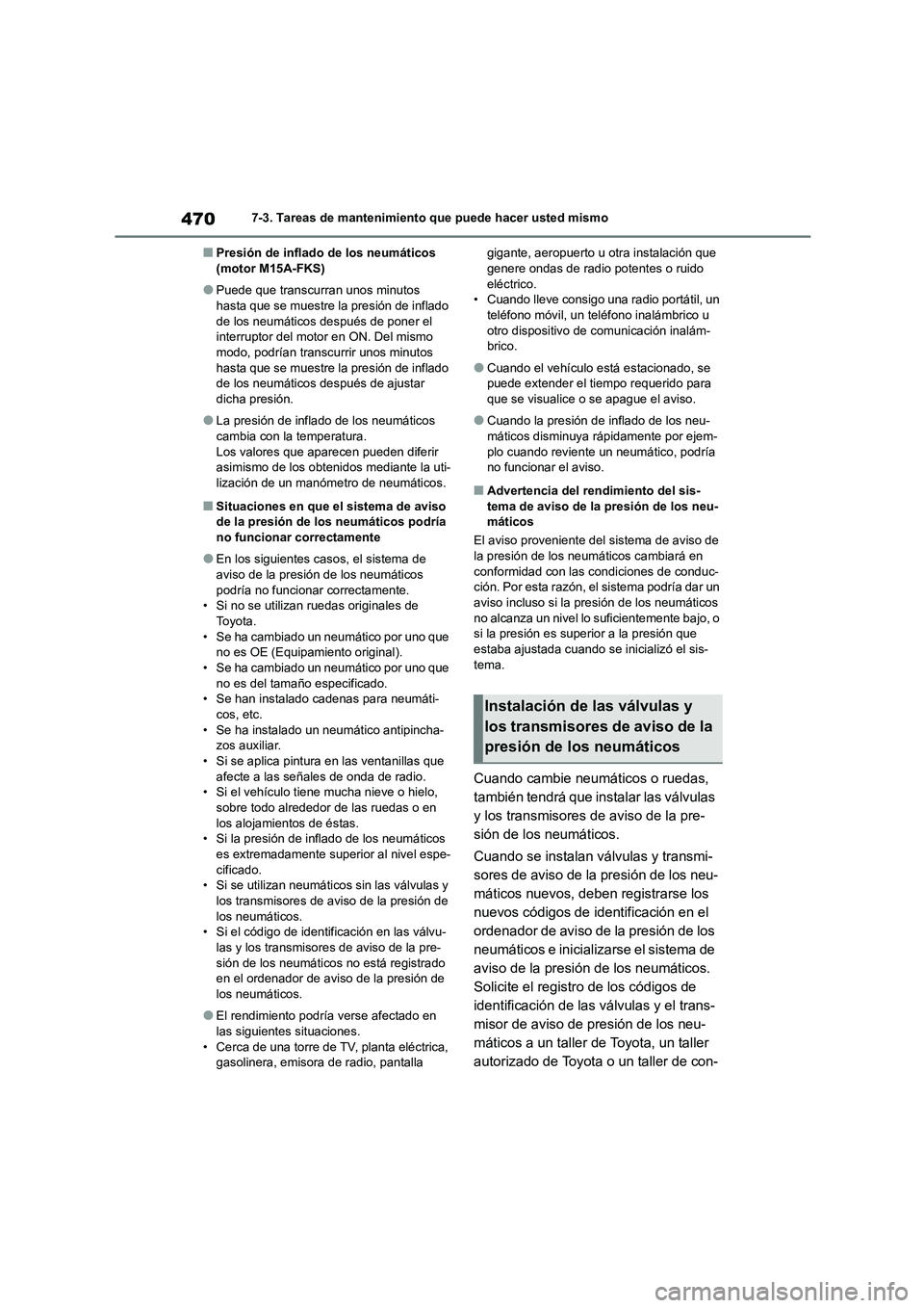 TOYOTA COROLLA 2023 Manual del propietario (in Spanish) 4707-3. Tareas de mantenimiento que puede hacer usted mismo
■Presión de inflado de los neumáticos (motor M15A-FKS)
●Puede que transcurran unos minutos hasta que se muestre la presión de inflad TOYOTA COROLLA 2023 Manual del propietario (in Spanish) 4707-3. Tareas de mantenimiento que puede hacer usted mismo
■Presión de inflado de los neumáticos (motor M15A-FKS)
●Puede que transcurran unos minutos hasta que se muestre la presión de inflad