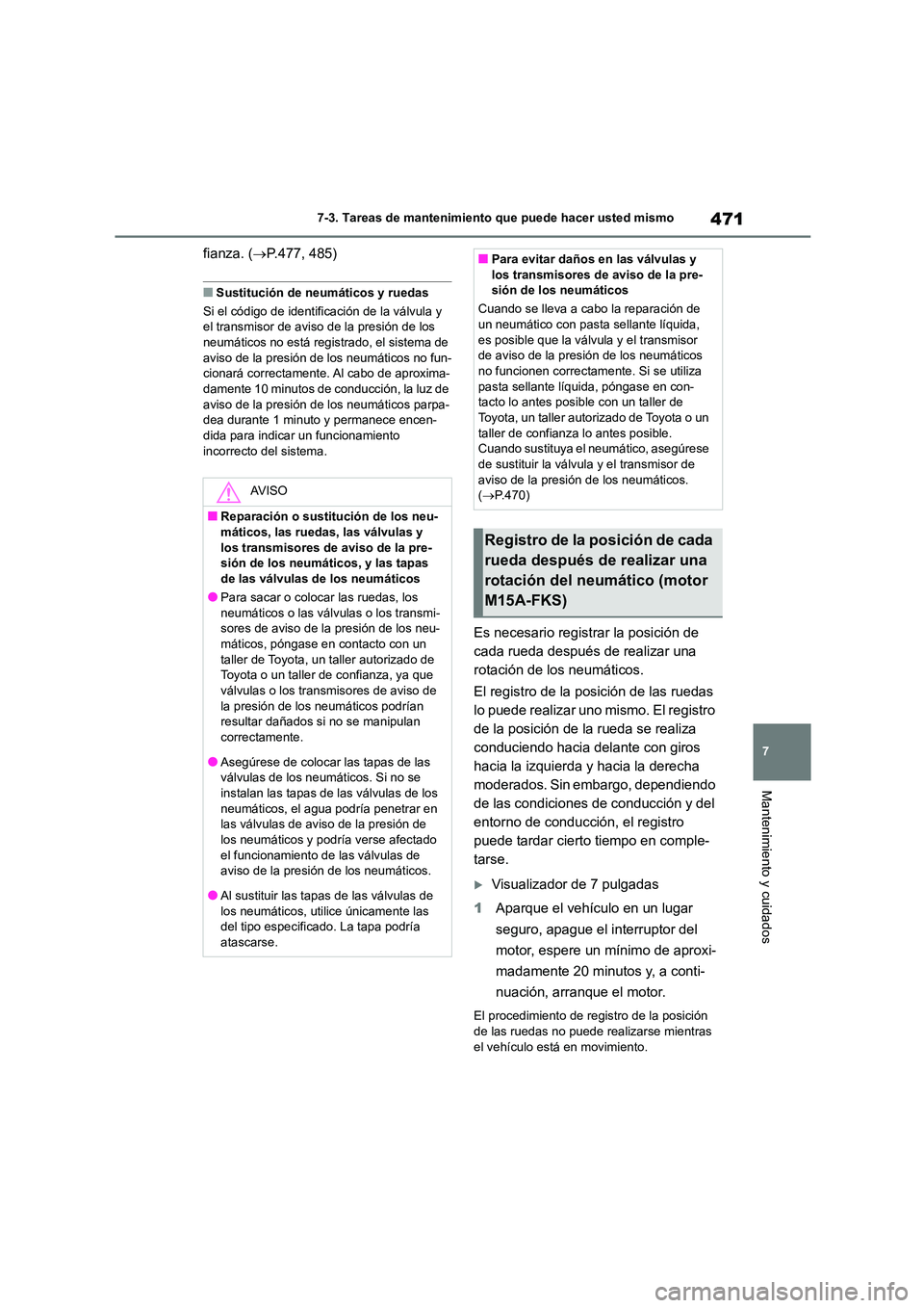TOYOTA COROLLA 2023 Manual del propietario (in Spanish) 471
7
7-3. Tareas de mantenimiento que puede hacer usted mismo
Mantenimiento y cuidados
fianza. ( P.477, 485)
■Sustitución de neumáticos y ruedas
Si el código de identificación de la válvu TOYOTA COROLLA 2023 Manual del propietario (in Spanish) 471
7
7-3. Tareas de mantenimiento que puede hacer usted mismo
Mantenimiento y cuidados
fianza. ( P.477, 485)
■Sustitución de neumáticos y ruedas
Si el código de identificación de la válvu