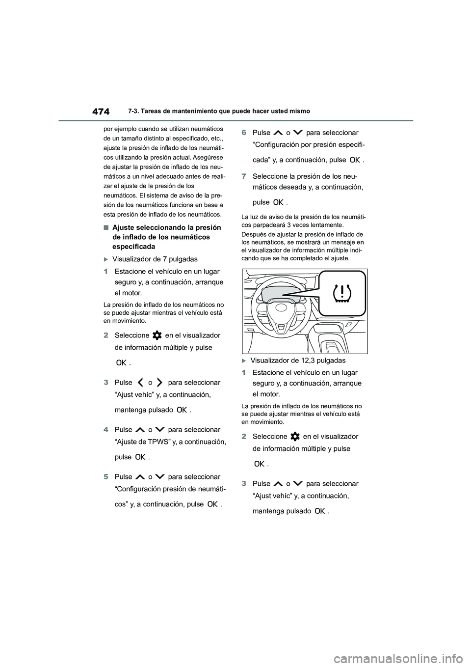 TOYOTA COROLLA 2023 Manual del propietario (in Spanish) 4747-3. Tareas de mantenimiento que puede hacer usted mismo
por ejemplo cuando se utilizan neumáticos
de un tamaño distinto al especificado, etc.,
ajuste la presión de inflado de los neumáti- TOYOTA COROLLA 2023 Manual del propietario (in Spanish) 4747-3. Tareas de mantenimiento que puede hacer usted mismo
por ejemplo cuando se utilizan neumáticos
de un tamaño distinto al especificado, etc.,
ajuste la presión de inflado de los neumáti-
