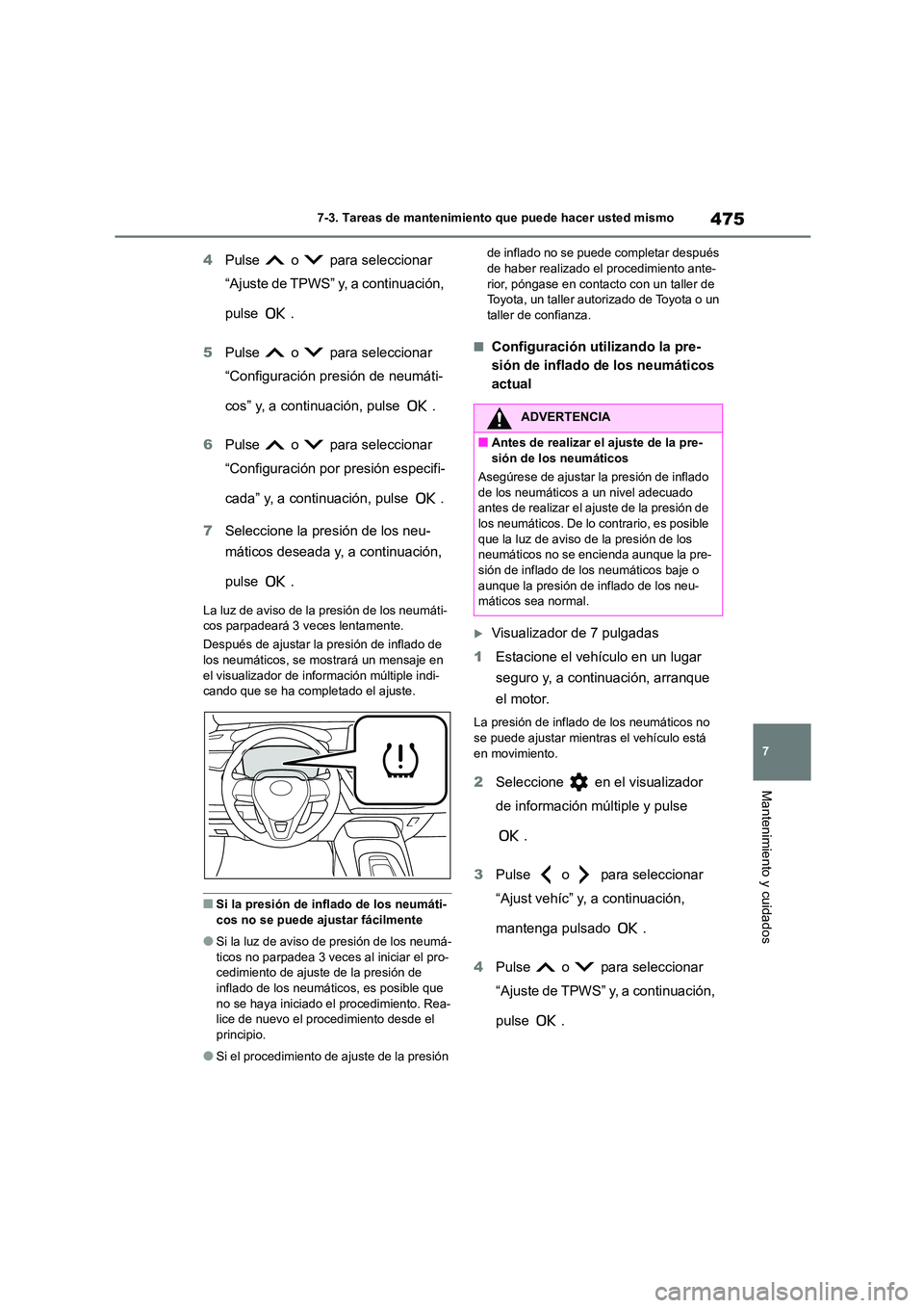 TOYOTA COROLLA 2023 Manual del propietario (in Spanish) 475
7
7-3. Tareas de mantenimiento que puede hacer usted mismo
Mantenimiento y cuidados
4 Pulse o para seleccionar
“Ajuste de TPWS” y, a continuación,
pulse .
5 Pulse o para selecci TOYOTA COROLLA 2023 Manual del propietario (in Spanish) 475
7
7-3. Tareas de mantenimiento que puede hacer usted mismo
Mantenimiento y cuidados
4 Pulse o para seleccionar
“Ajuste de TPWS” y, a continuación,
pulse .
5 Pulse o para selecci