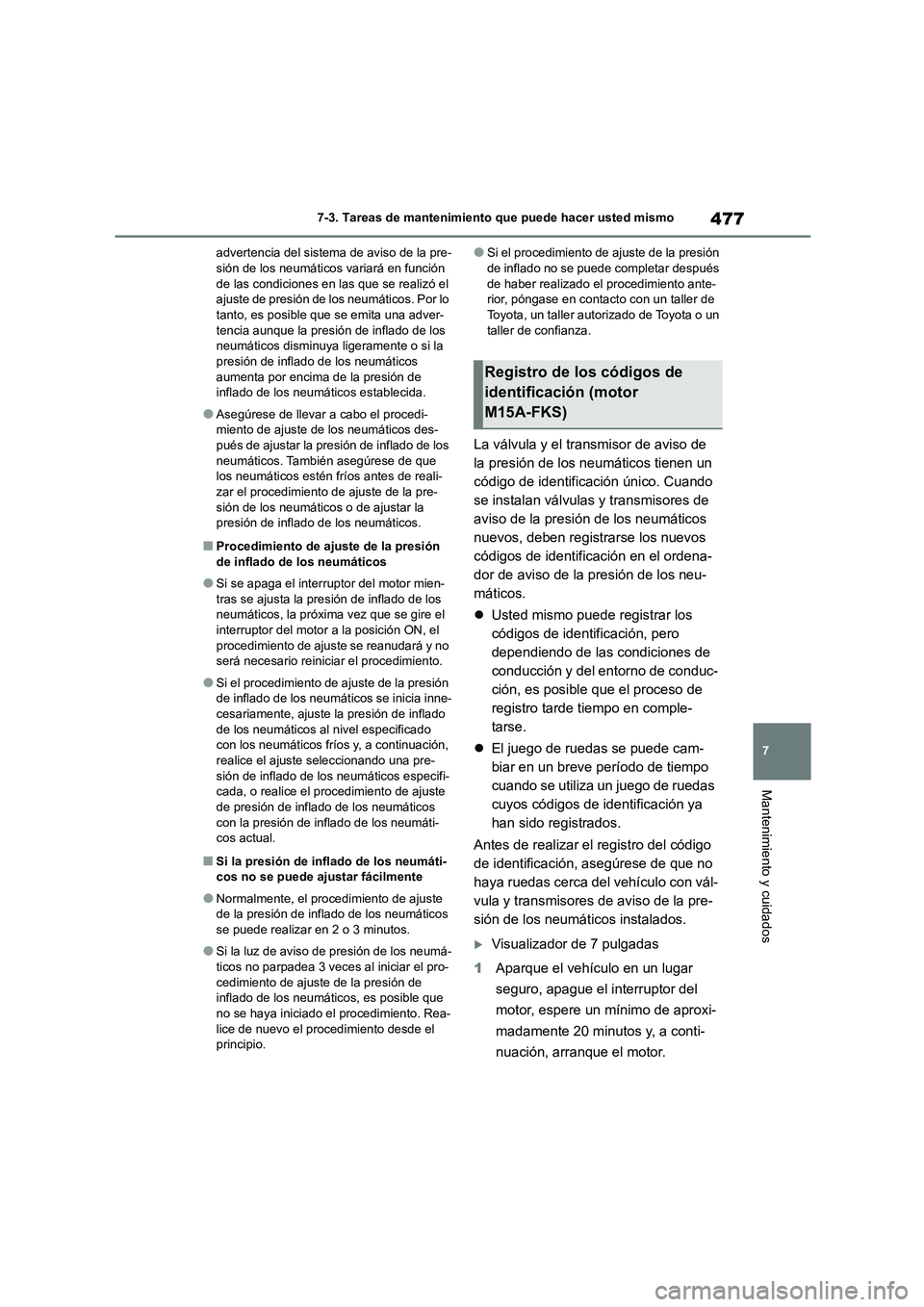 TOYOTA COROLLA 2023 Manual del propietario (in Spanish) 477
7
7-3. Tareas de mantenimiento que puede hacer usted mismo
Mantenimiento y cuidados
advertencia del sistema de aviso de la pre- sión de los neumáticos variará en función
de las condiciones TOYOTA COROLLA 2023 Manual del propietario (in Spanish) 477
7
7-3. Tareas de mantenimiento que puede hacer usted mismo
Mantenimiento y cuidados
advertencia del sistema de aviso de la pre- sión de los neumáticos variará en función
de las condiciones