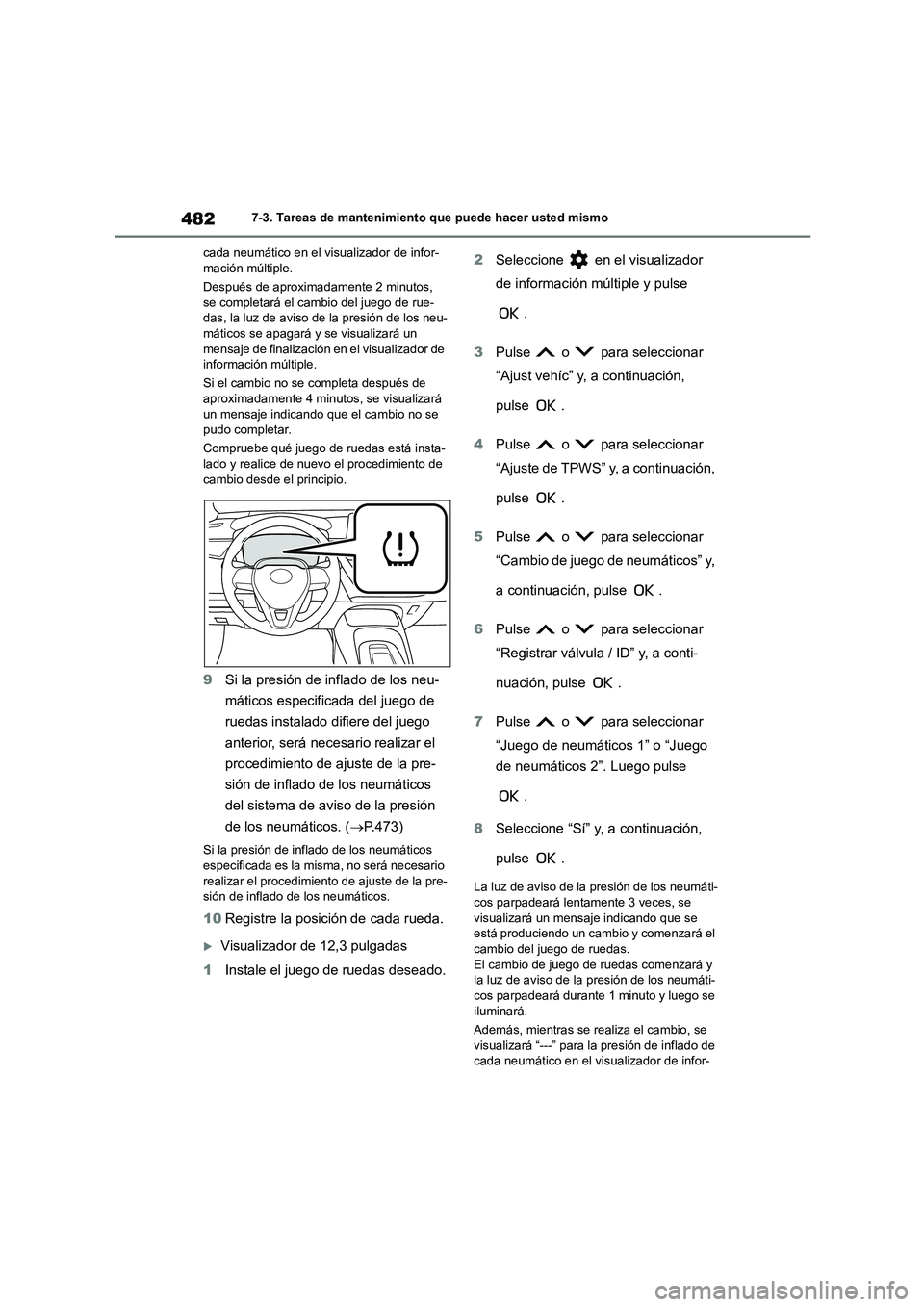 TOYOTA COROLLA 2023  Manual del propietario (in Spanish) 4827-3. Tareas de mantenimiento que puede hacer usted mismo 
cada neumático en el visualizador de infor- mación múltiple. 
Después de aproximadamente 2 minutos,  
se completará el cambio del jueg