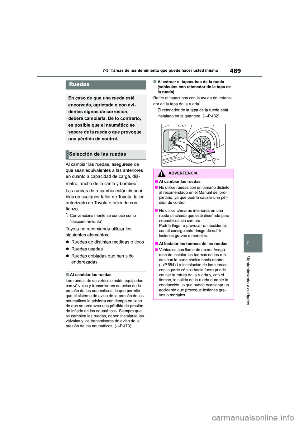 TOYOTA COROLLA 2023 Manual del propietario (in Spanish) 489
7
7-3. Tareas de mantenimiento que puede hacer usted mismo
Mantenimiento y cuidados
Al cambiar las ruedas, asegúrese de
que sean equivalentes a las anteriores
en cuanto a capacidad de carga, TOYOTA COROLLA 2023 Manual del propietario (in Spanish) 489
7
7-3. Tareas de mantenimiento que puede hacer usted mismo
Mantenimiento y cuidados
Al cambiar las ruedas, asegúrese de
que sean equivalentes a las anteriores
en cuanto a capacidad de carga,