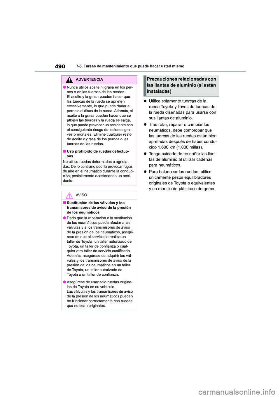 TOYOTA COROLLA 2023 Manual del propietario (in Spanish) 4907-3. Tareas de mantenimiento que puede hacer usted mismo
Utilice solamente tuercas de la
rueda Toyota y llave s de tuercas de
la rueda diseñadas para usarse con
sus llantas de aluminio.
TOYOTA COROLLA 2023 Manual del propietario (in Spanish) 4907-3. Tareas de mantenimiento que puede hacer usted mismo
Utilice solamente tuercas de la
rueda Toyota y llave s de tuercas de
la rueda diseñadas para usarse con
sus llantas de aluminio.