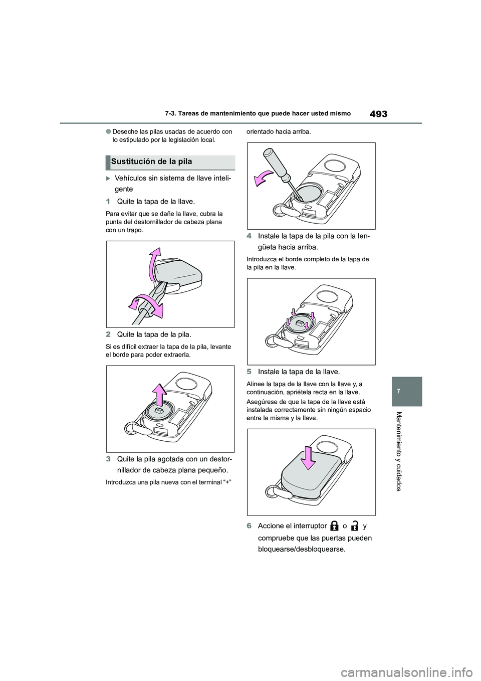 TOYOTA COROLLA 2023 Manual del propietario (in Spanish) 493
7
7-3. Tareas de mantenimiento que puede hacer usted mismo
Mantenimiento y cuidados
●Deseche las pilas usadas de acuerdo con lo estipulado por la legislación local.
Vehículos sin sistema TOYOTA COROLLA 2023 Manual del propietario (in Spanish) 493
7
7-3. Tareas de mantenimiento que puede hacer usted mismo
Mantenimiento y cuidados
●Deseche las pilas usadas de acuerdo con lo estipulado por la legislación local.
Vehículos sin sistema