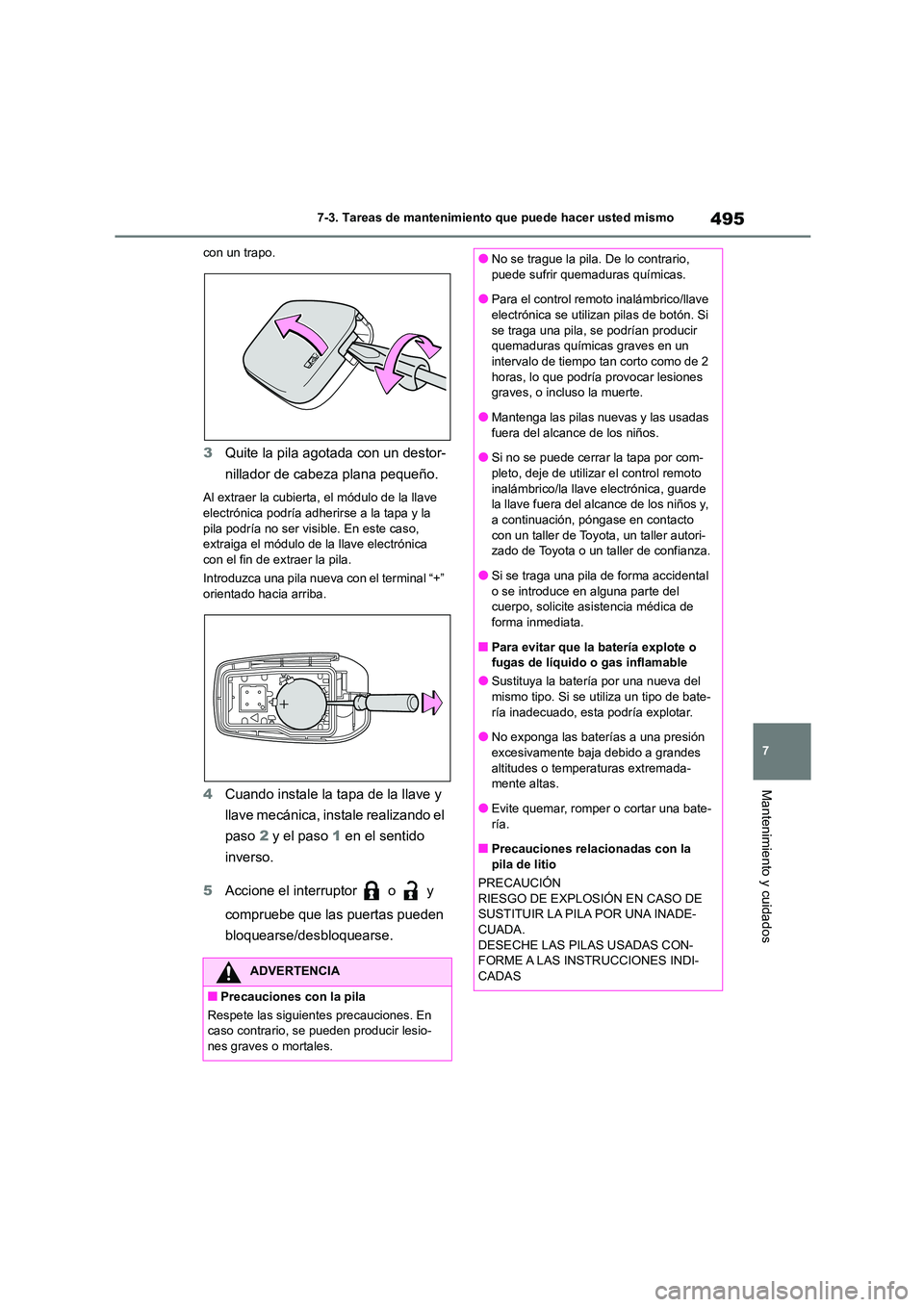 TOYOTA COROLLA 2023 Manual del propietario (in Spanish) 495
7
7-3. Tareas de mantenimiento que puede hacer usted mismo
Mantenimiento y cuidados
con un trapo.
3 Quite la pila agotada con un destor-
nillador de cabeza plana pequeño.
Al extraer la cubierta TOYOTA COROLLA 2023 Manual del propietario (in Spanish) 495
7
7-3. Tareas de mantenimiento que puede hacer usted mismo
Mantenimiento y cuidados
con un trapo.
3 Quite la pila agotada con un destor-
nillador de cabeza plana pequeño.
Al extraer la cubierta